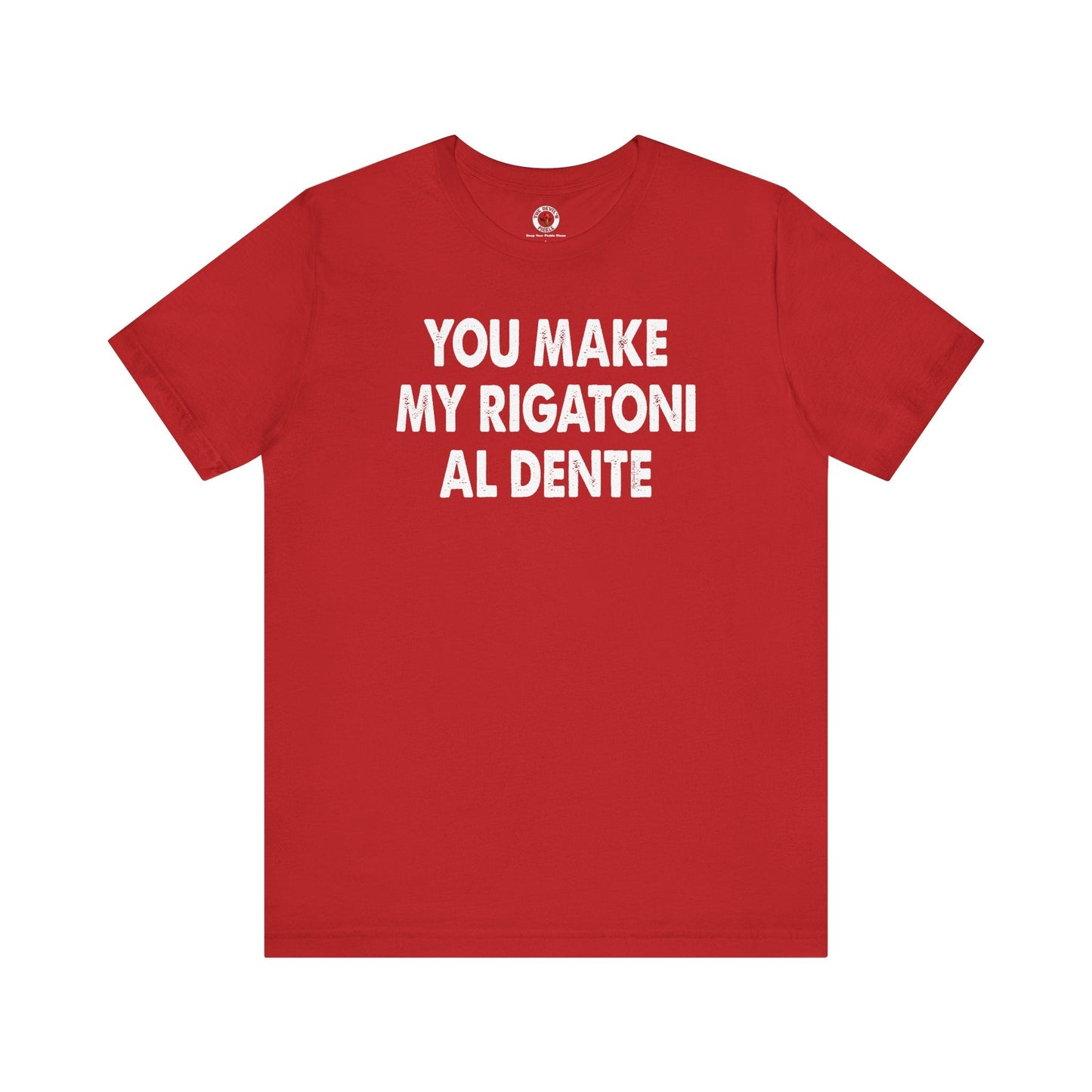 You Make My Rigatoni Al Dente T-Shirt