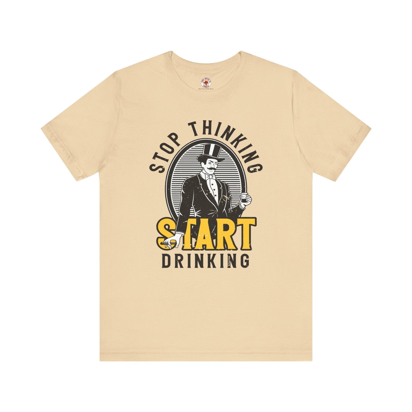 Stop Thinking Start Drinking T-Shirt