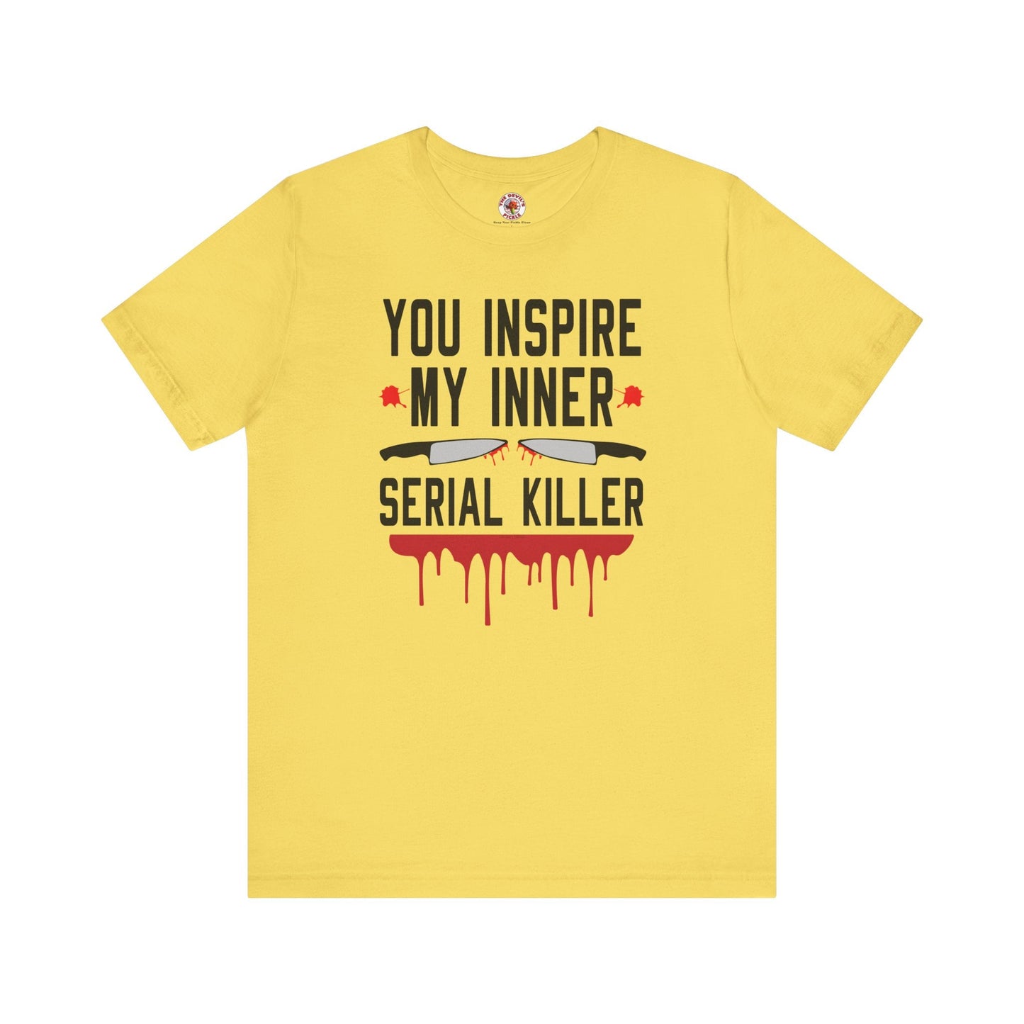 You Inspire My Inner Serial Killer T-Shirt