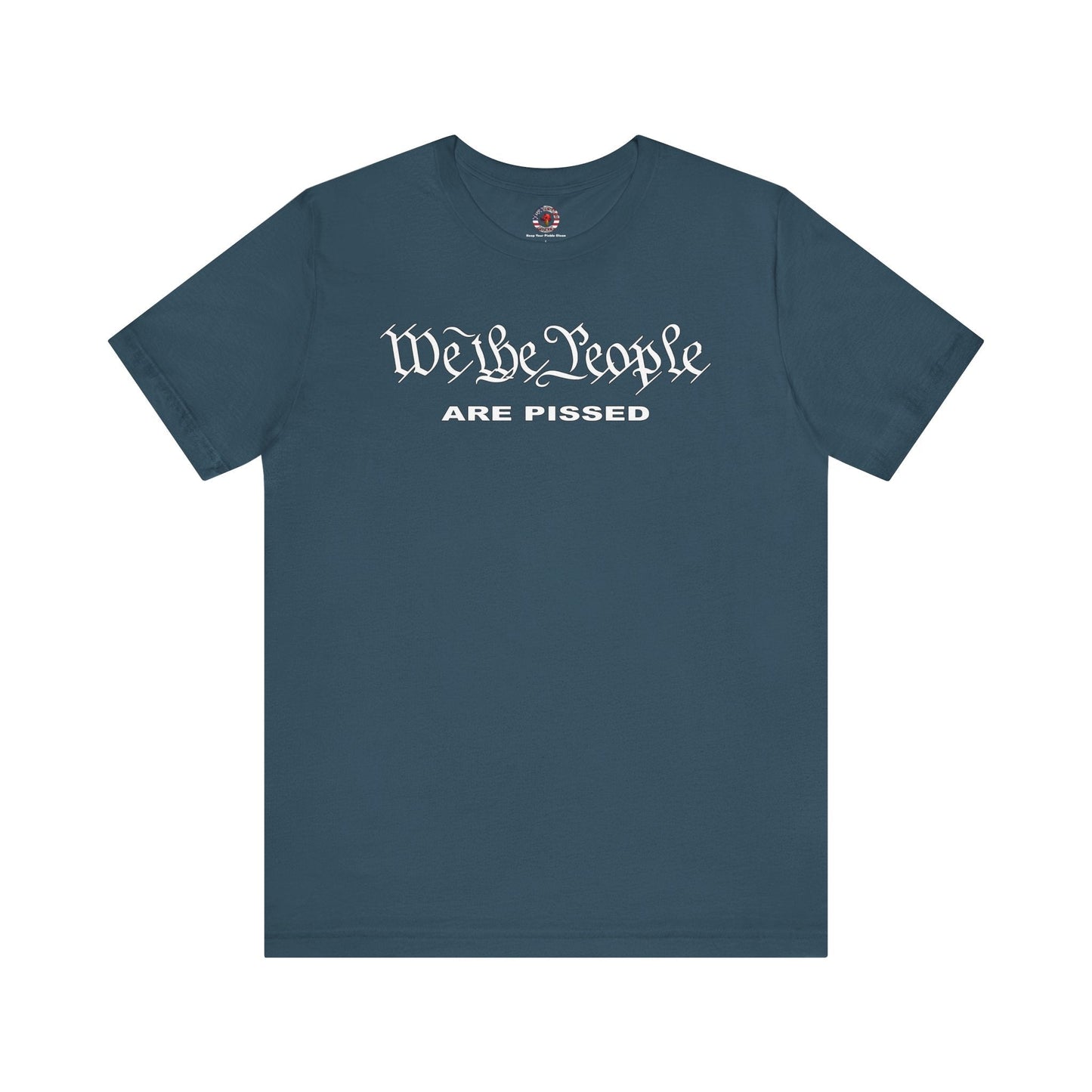 We The People Are Pissed T-Shirt
