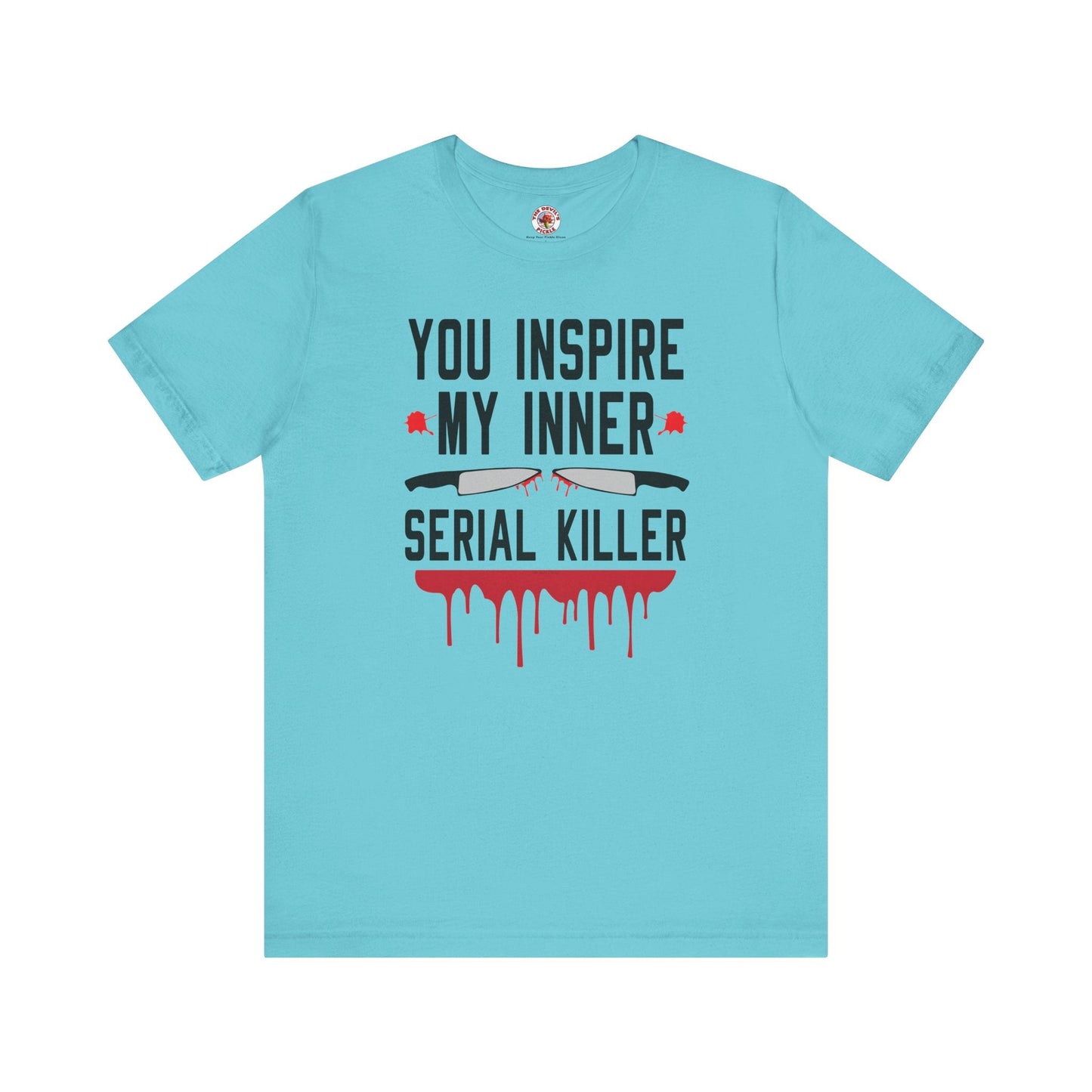 You Inspire My Inner Serial Killer T-Shirt