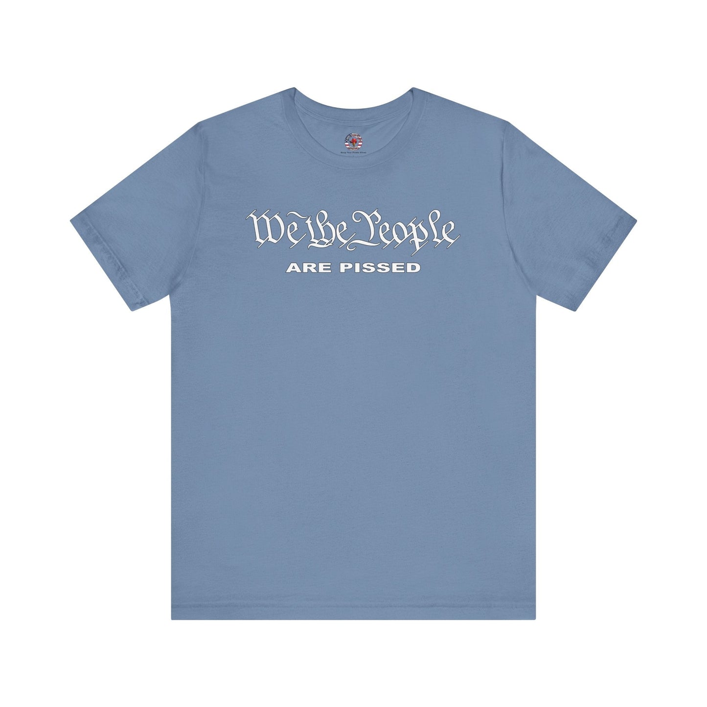 We The People Are Pissed T-Shirt