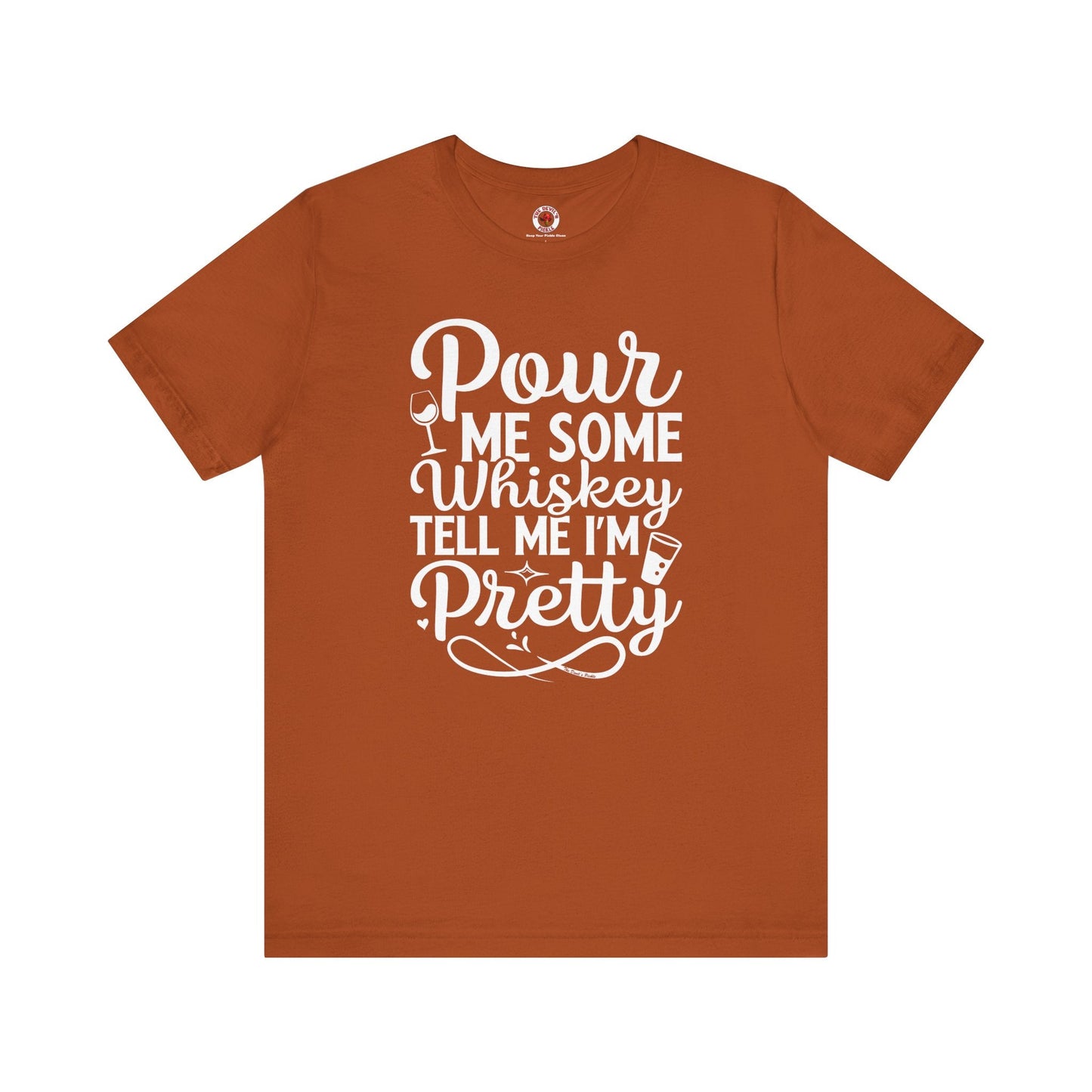 Pour Me Some Whiskey Tell Me I'm Pretty T-Shirt