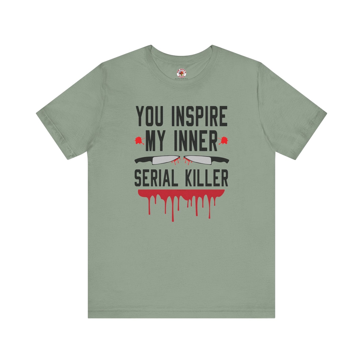 You Inspire My Inner Serial Killer T-Shirt