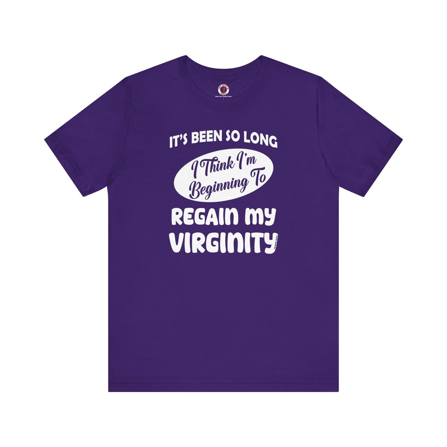 It's Been So Long I Think I'm Beginning To Regain My Virginity T-Shirt
