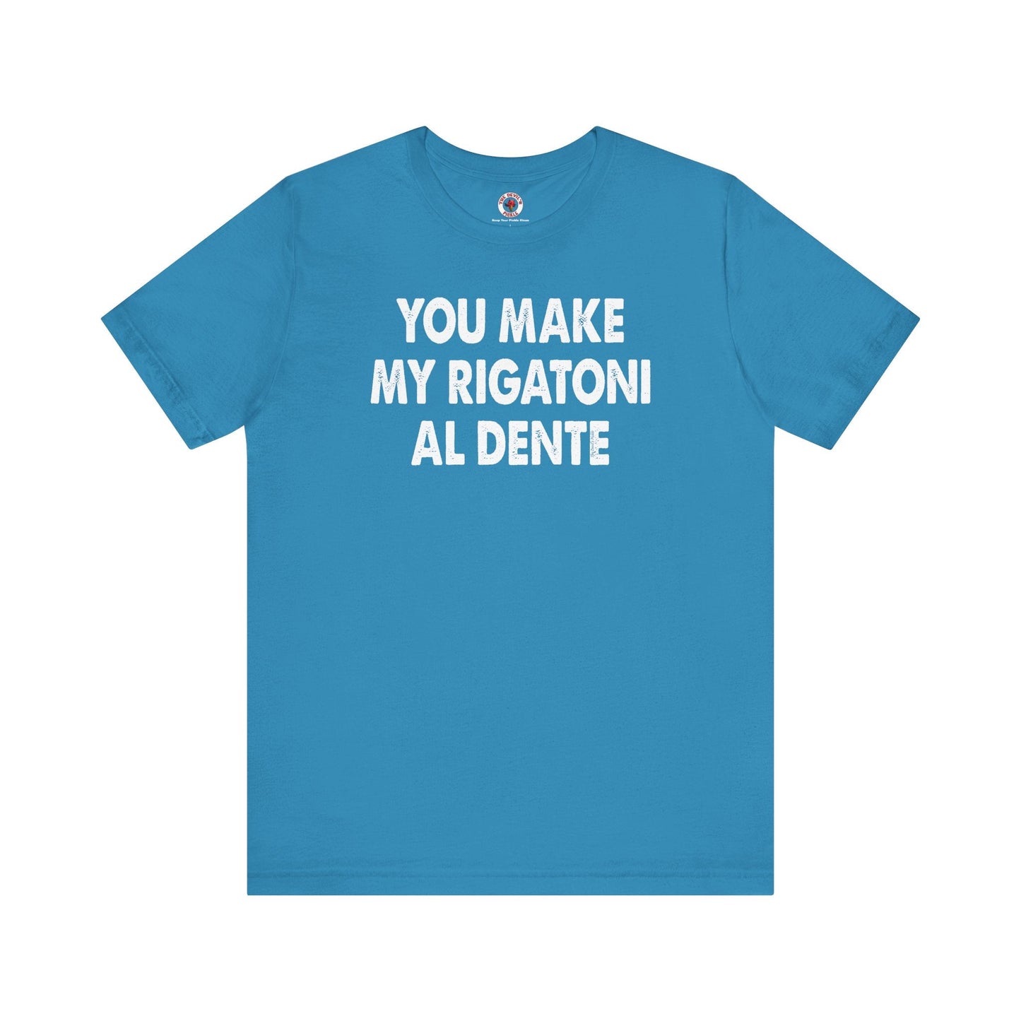 You Make My Rigatoni Al Dente T-Shirt