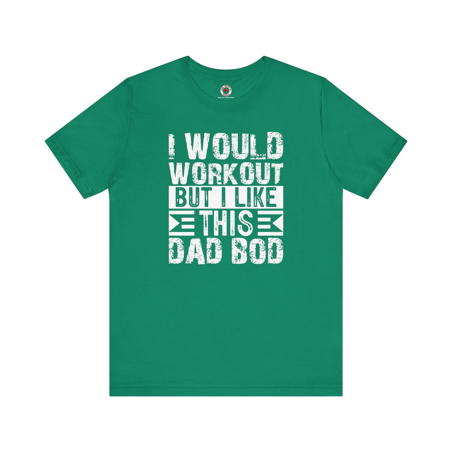 I Would Workout But I Like This Dad Bod T-Shirt
