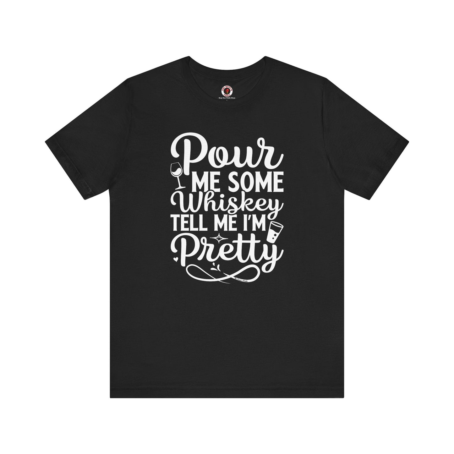 Pour Me Some Whiskey Tell Me I'm Pretty T-Shirt