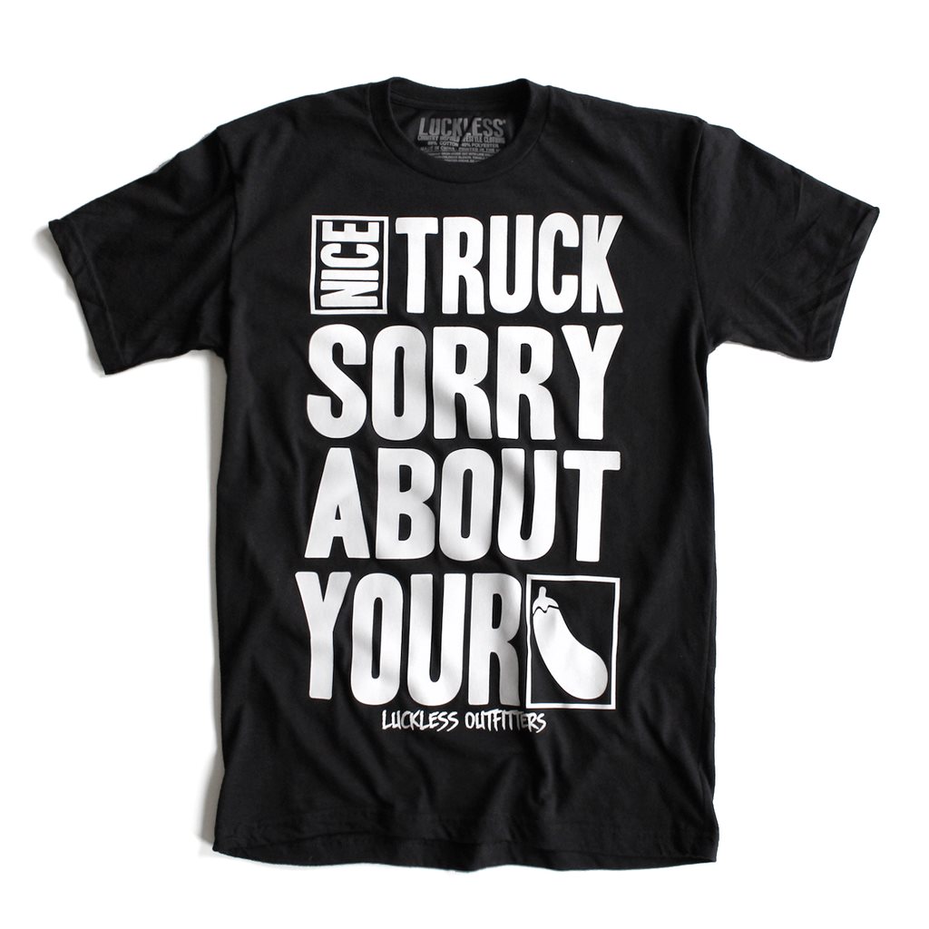 Nice Truck Sorry About Your (Multiple Styles)