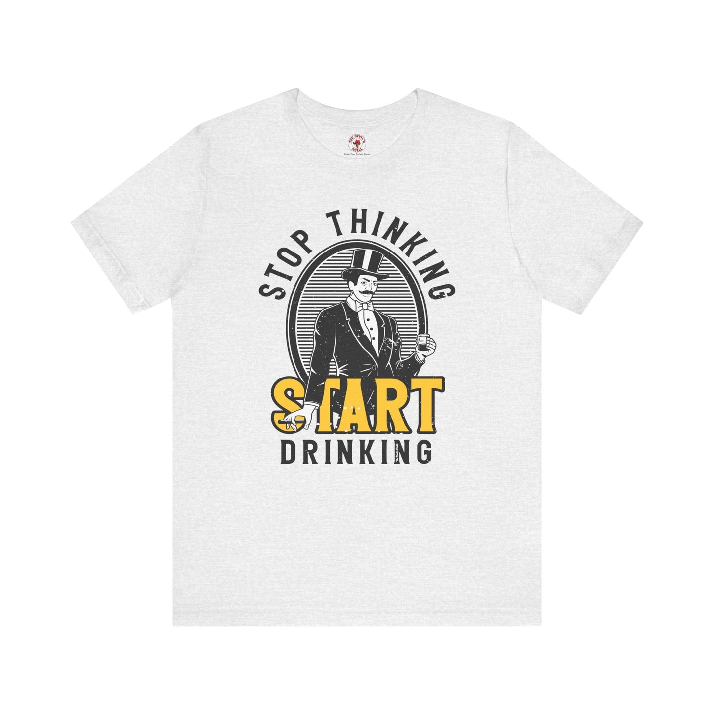 Stop Thinking Start Drinking T-Shirt