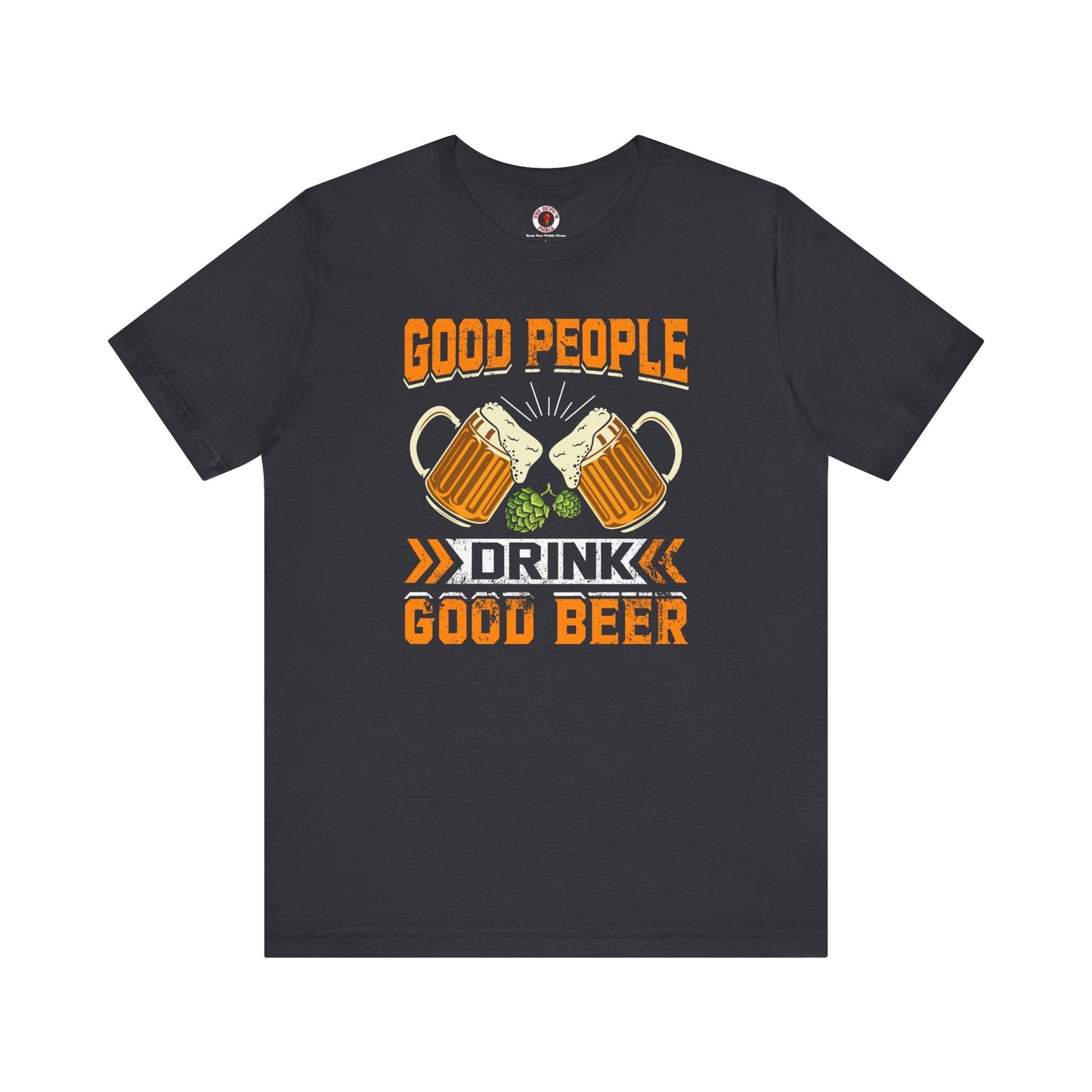 Good People Drink Good Beer T-Shirt