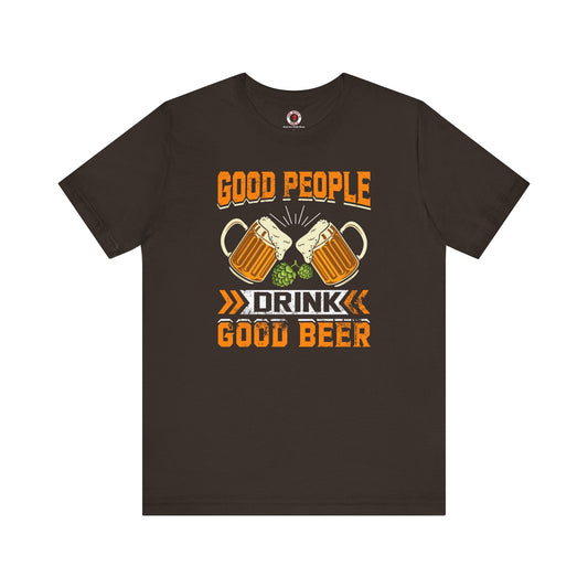 Good People Drink Good Beer T-Shirt