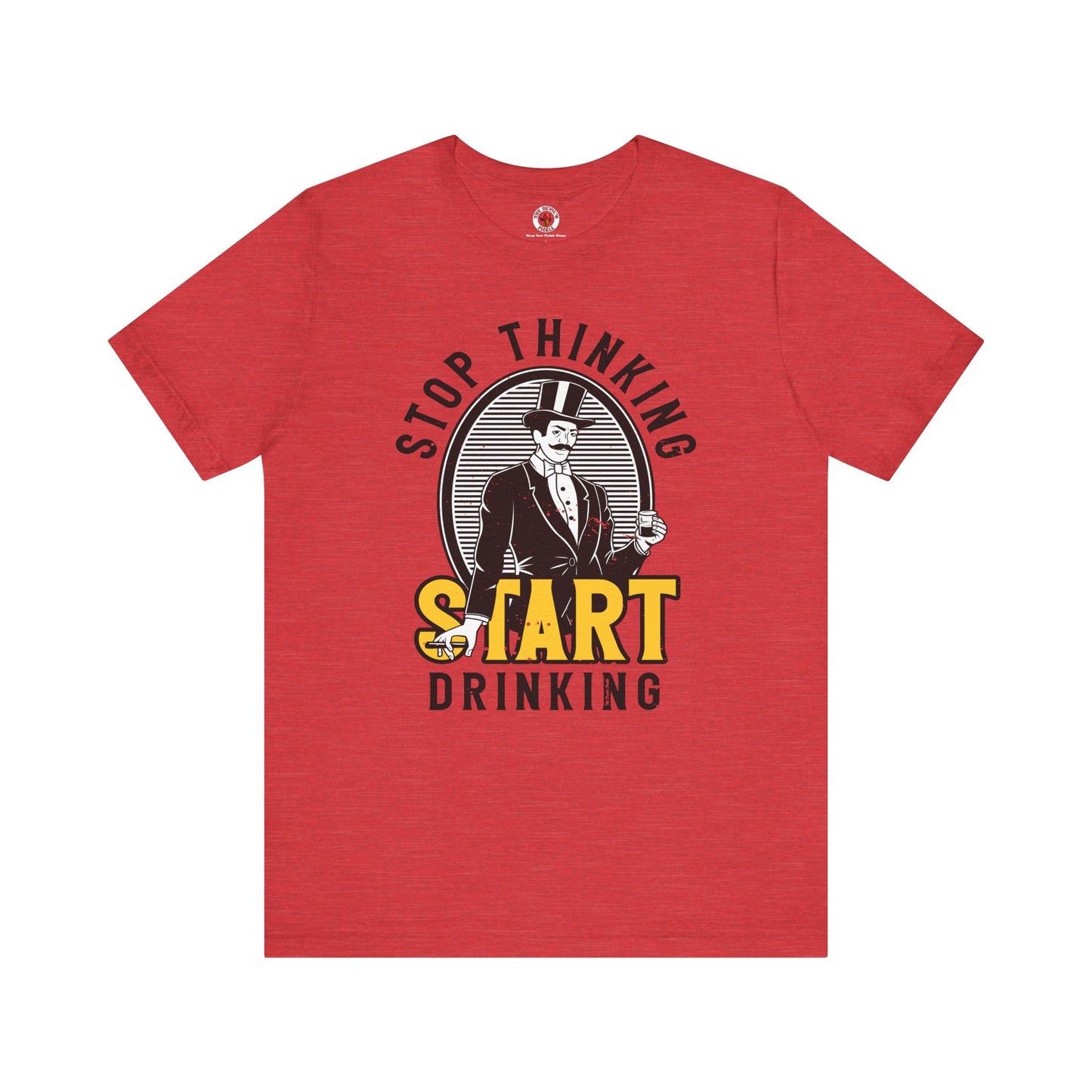 Stop Thinking Start Drinking T-Shirt