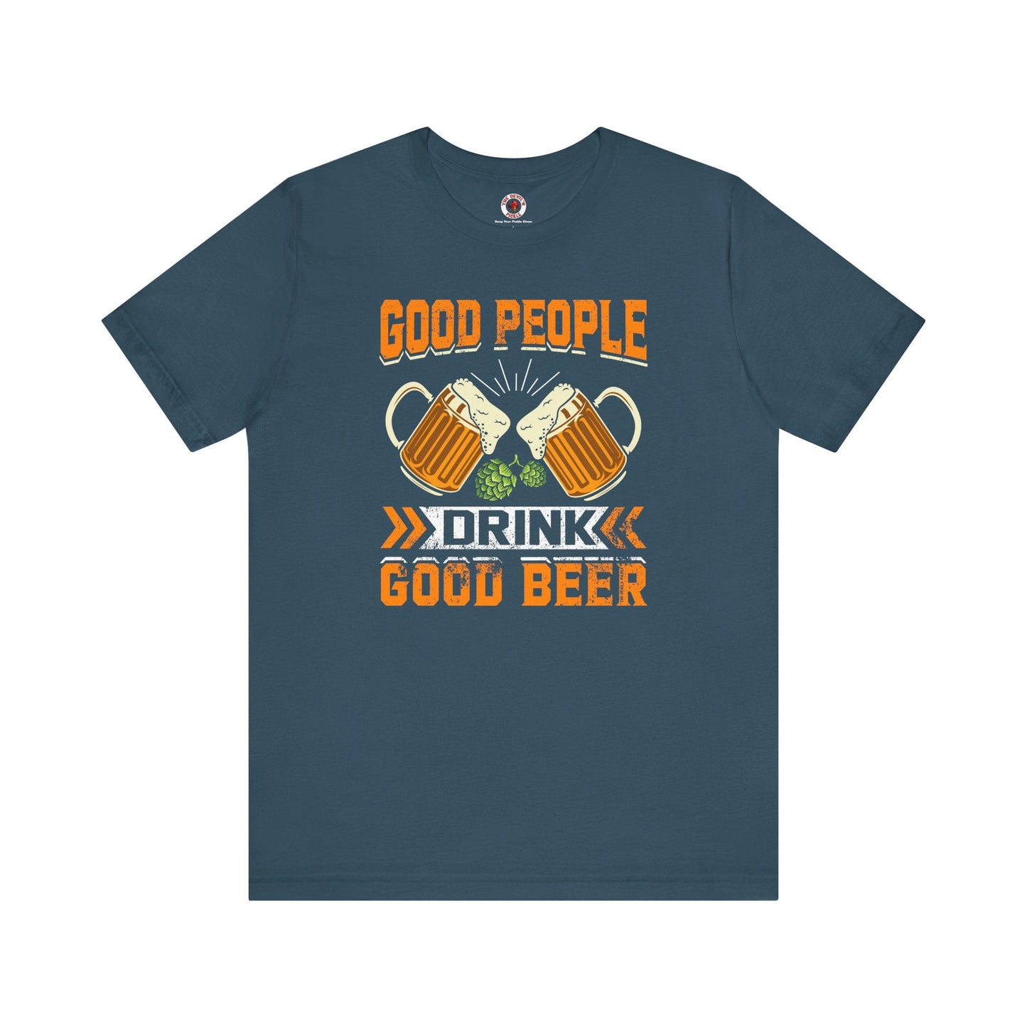 Good People Drink Good Beer T-Shirt