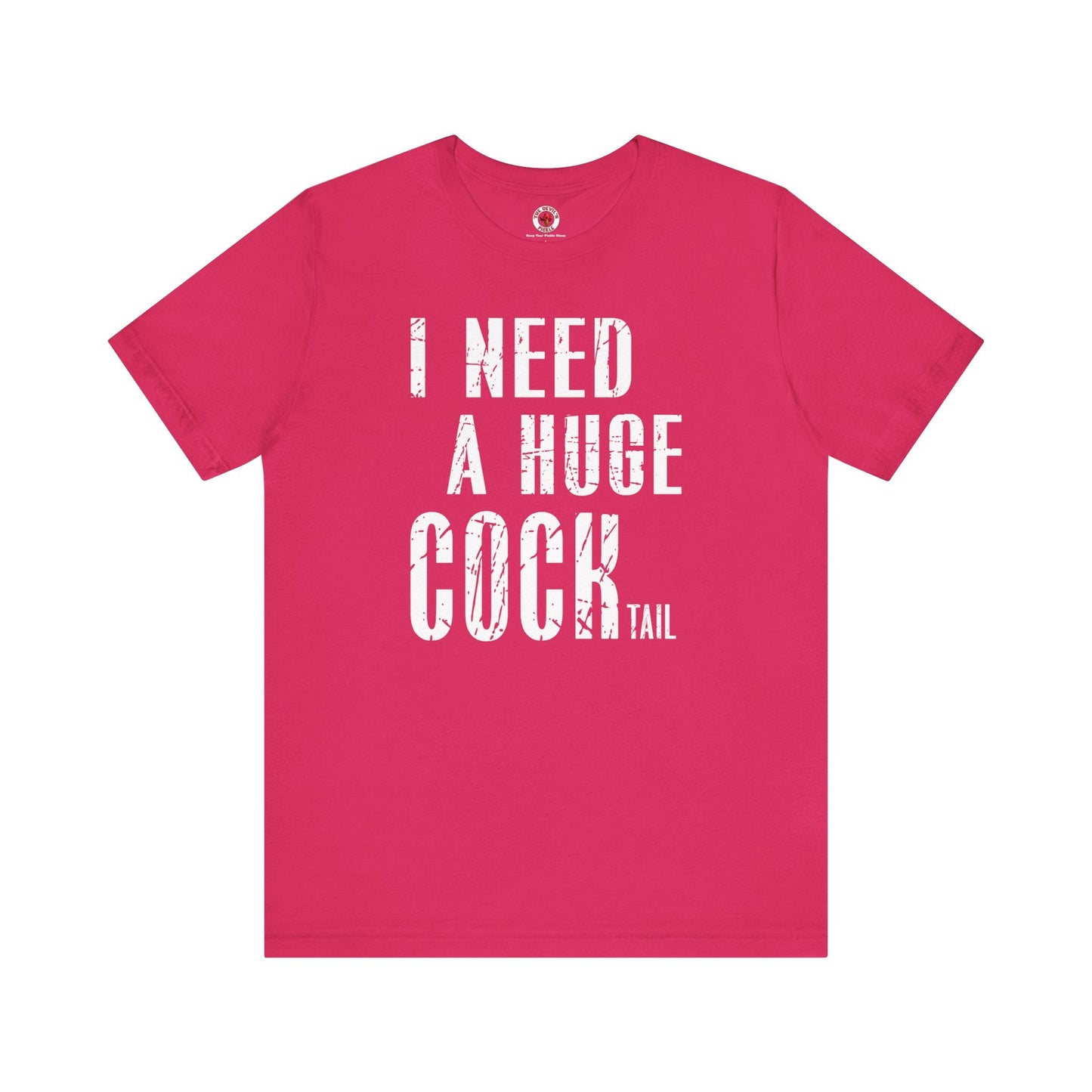 I Need A Huge Cocktail T-Shirt