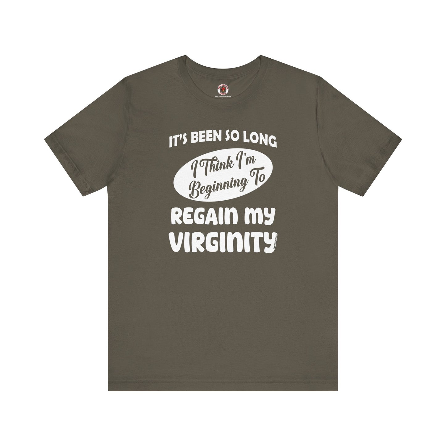It's Been So Long I Think I'm Beginning To Regain My Virginity T-Shirt