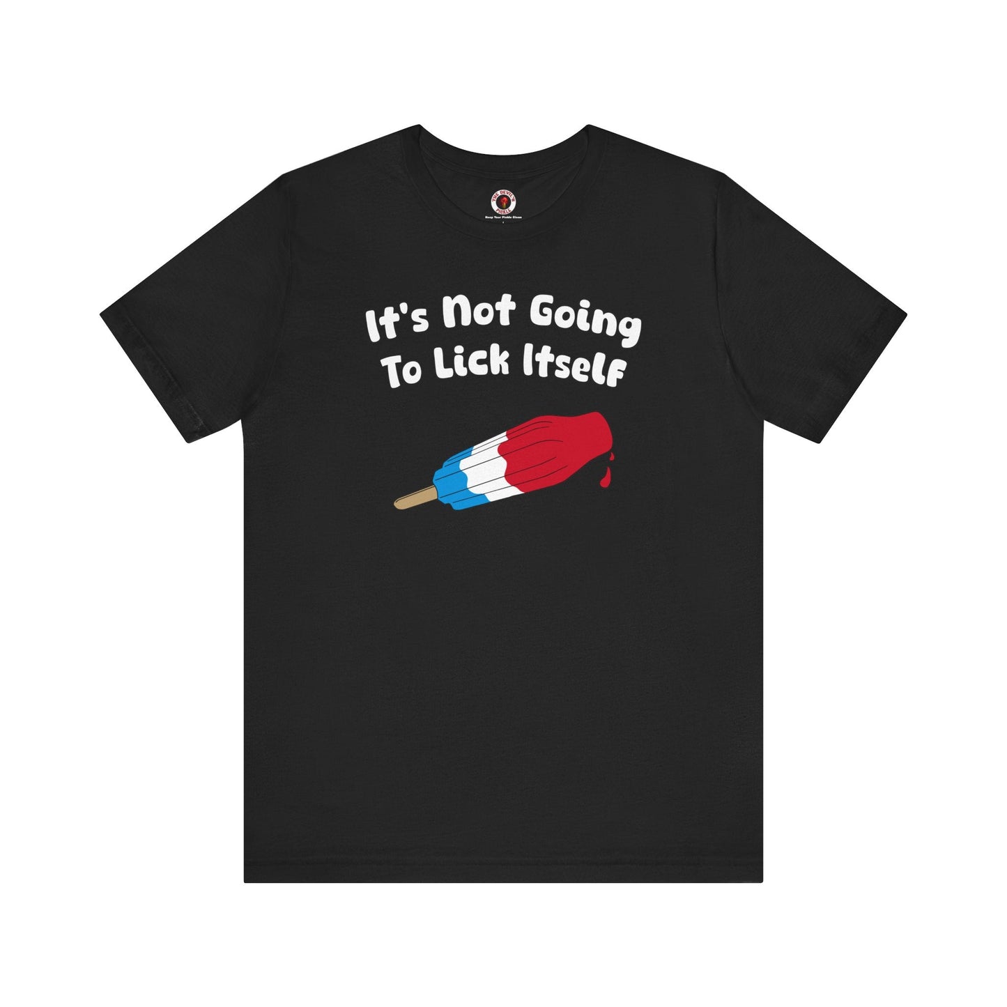 It's Not Going To Lick Itself T-Shirt