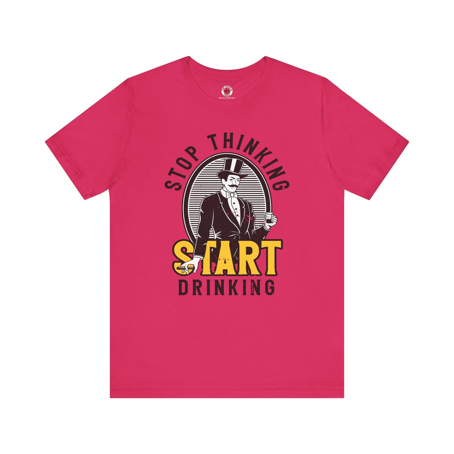 Stop Thinking Start Drinking T-Shirt