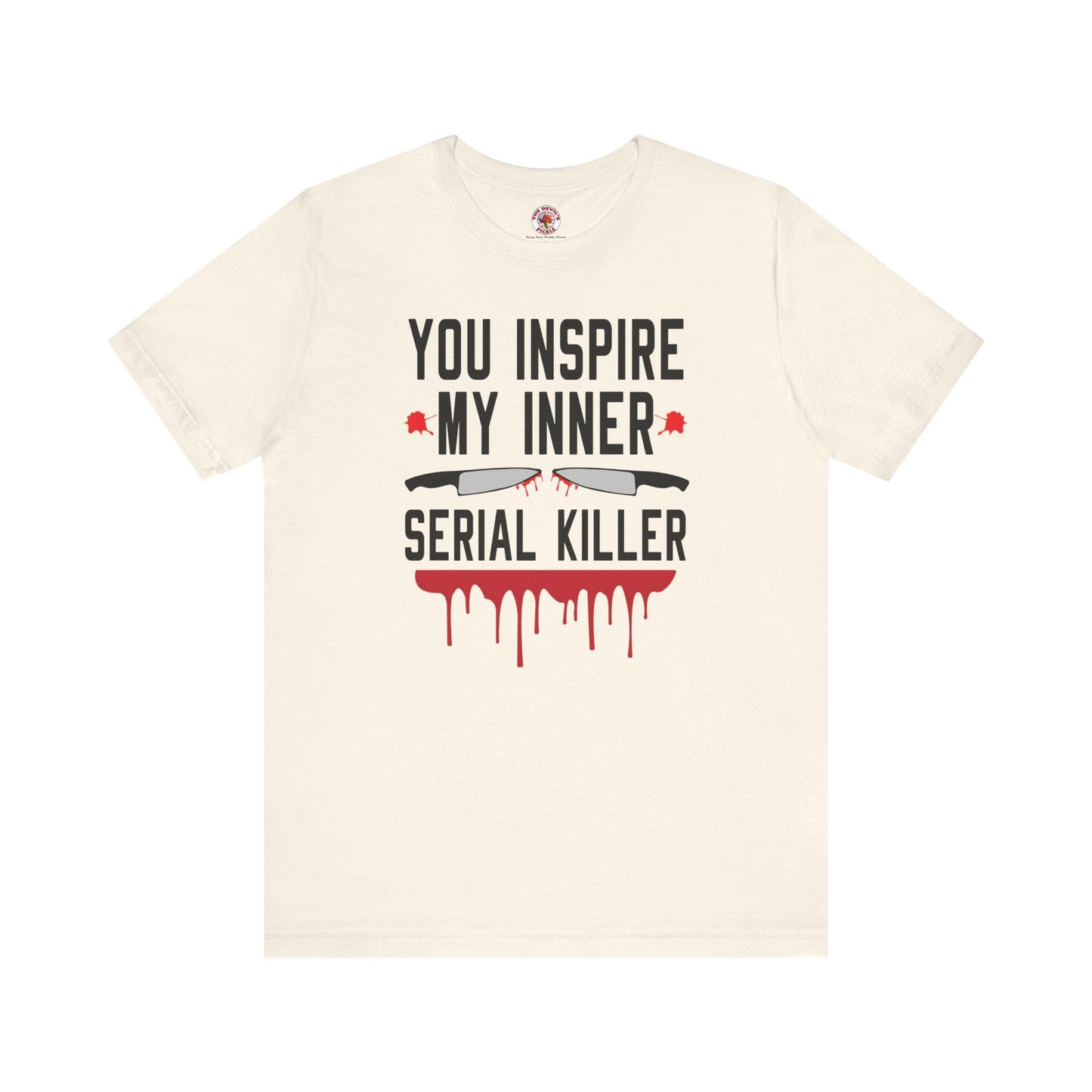 You Inspire My Inner Serial Killer T-Shirt