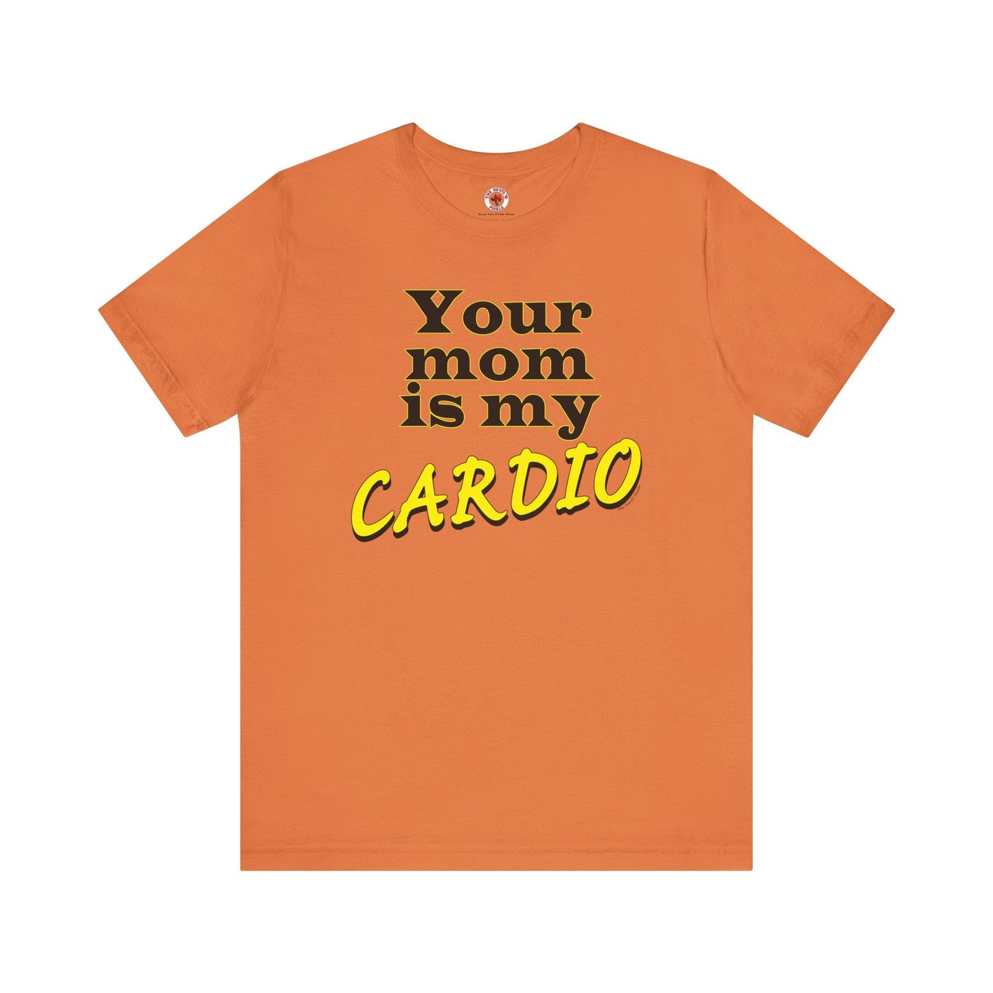 Your Mom is My Cardio T-Shirt