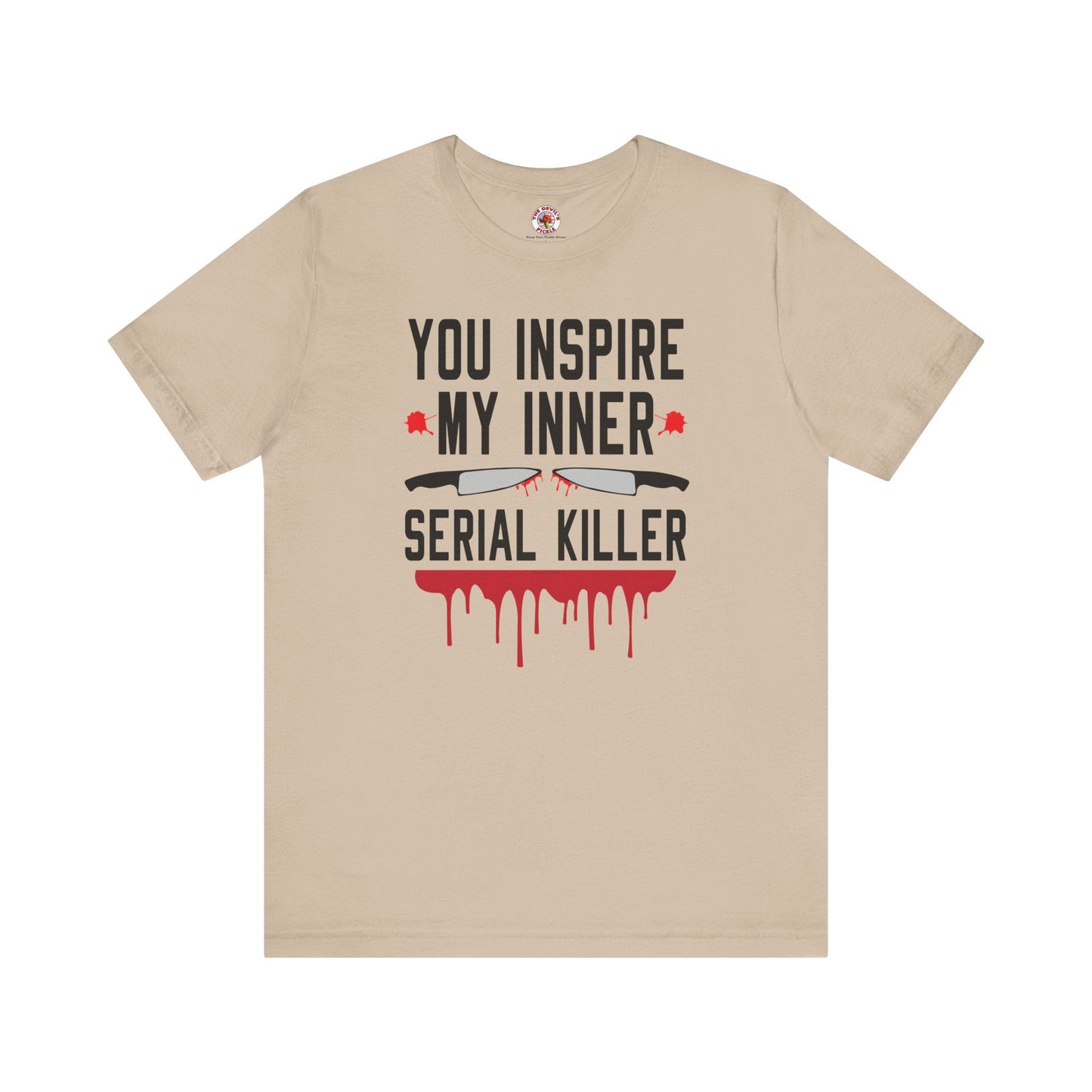 You Inspire My Inner Serial Killer T-Shirt