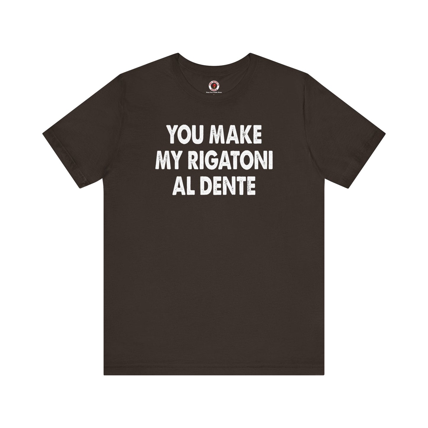 You Make My Rigatoni Al Dente T-Shirt
