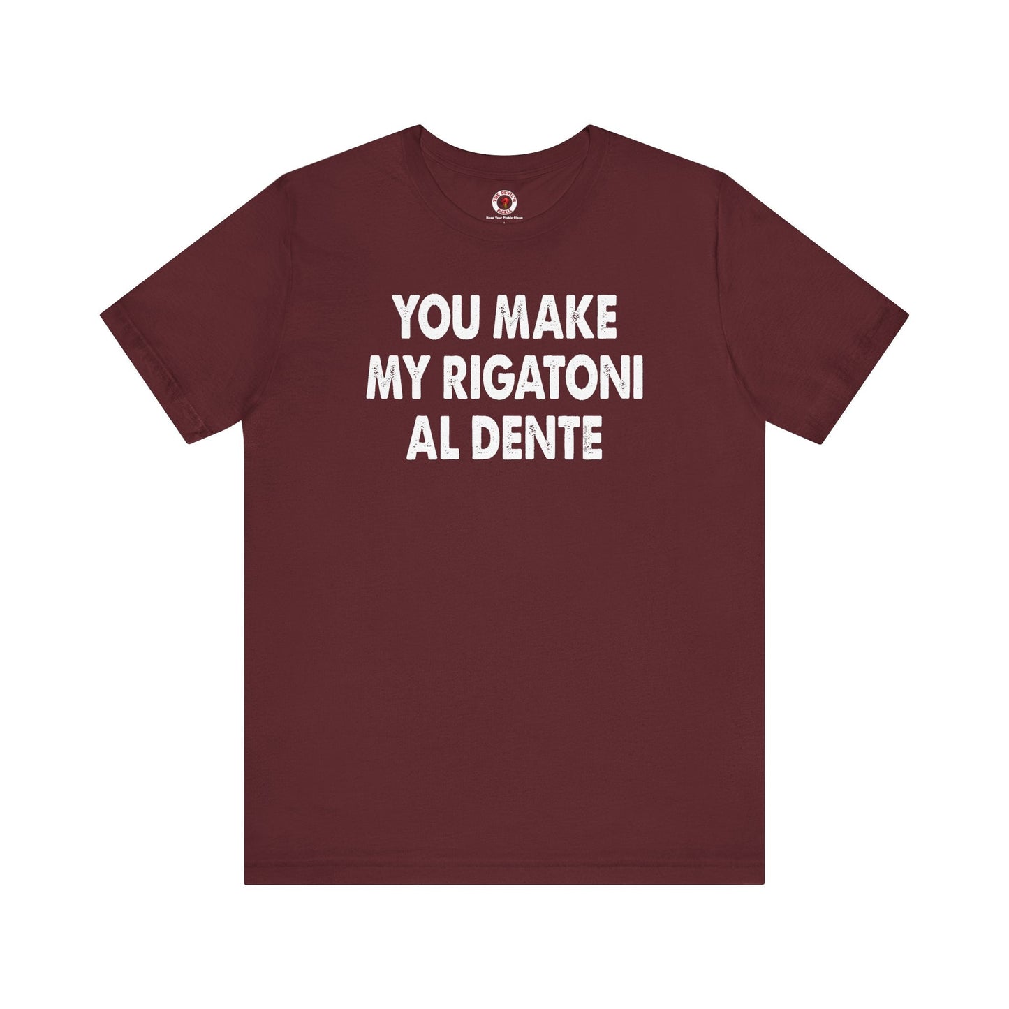 You Make My Rigatoni Al Dente T-Shirt