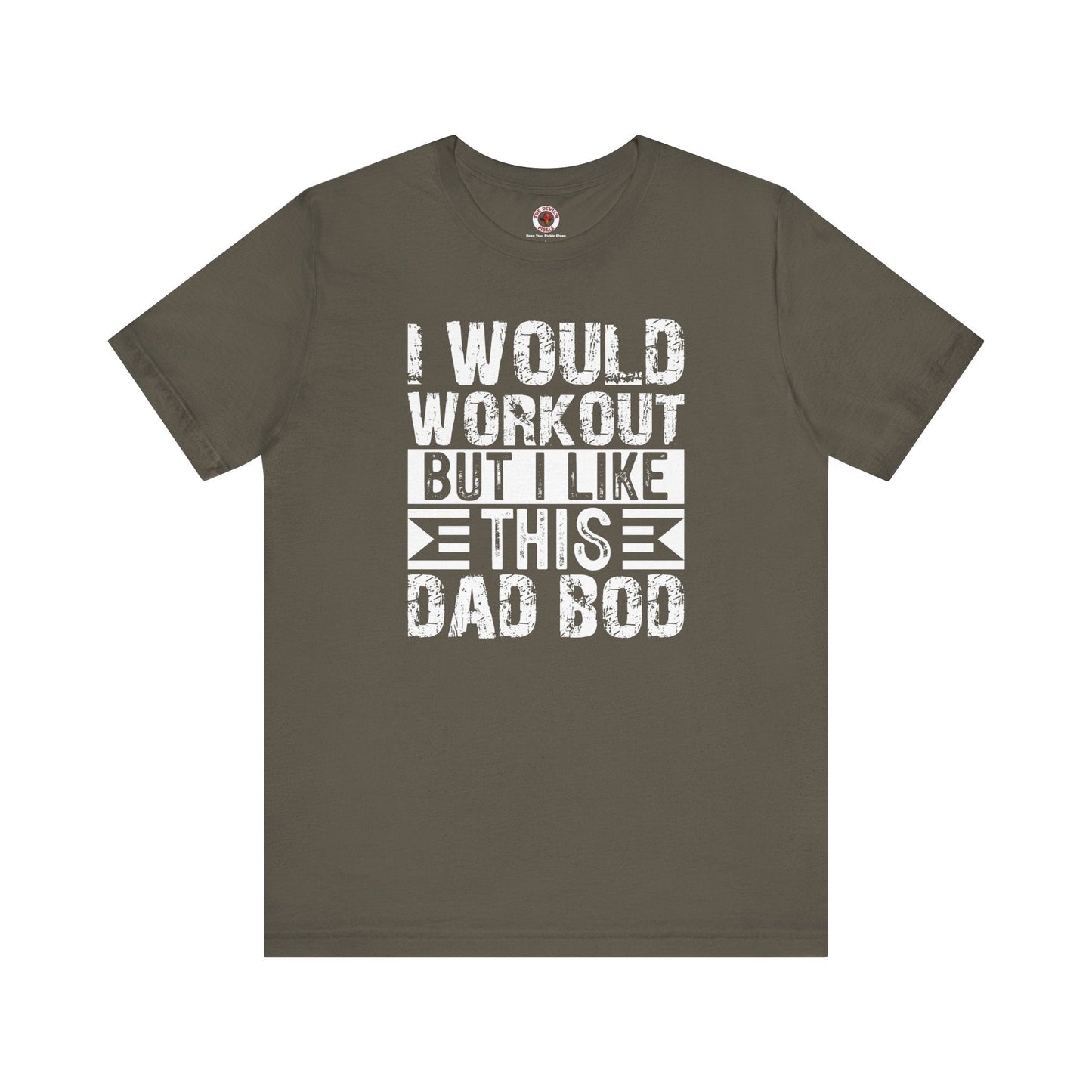 I Would Workout But I Like This Dad Bod T-Shirt