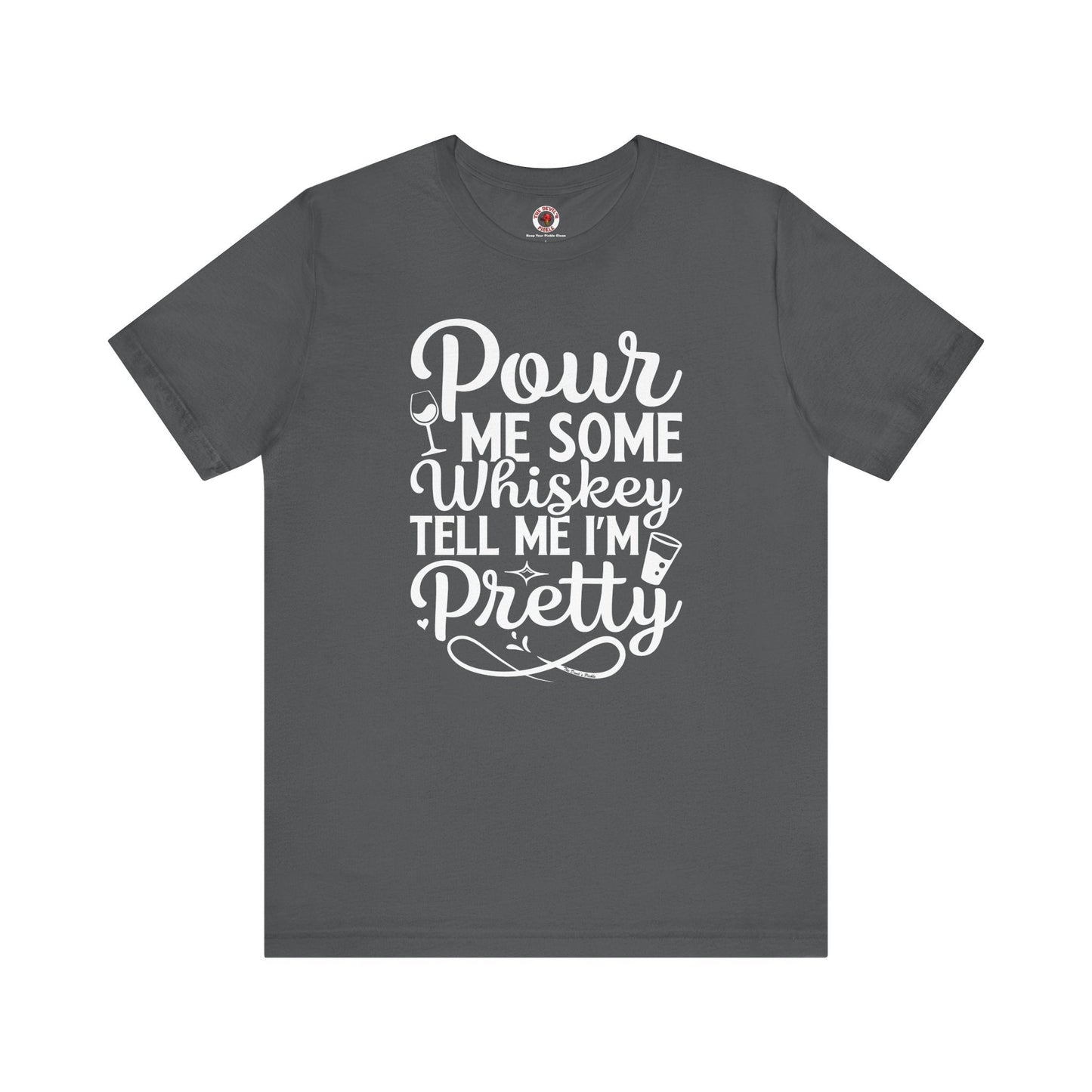 Pour Me Some Whiskey Tell Me I'm Pretty T-Shirt