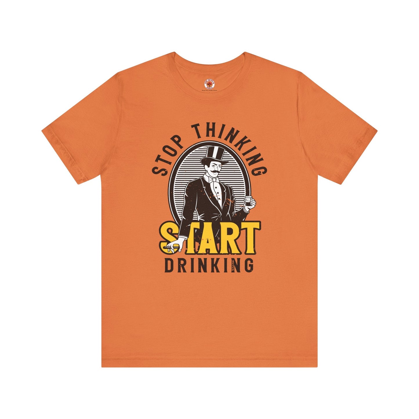 Stop Thinking Start Drinking T-Shirt