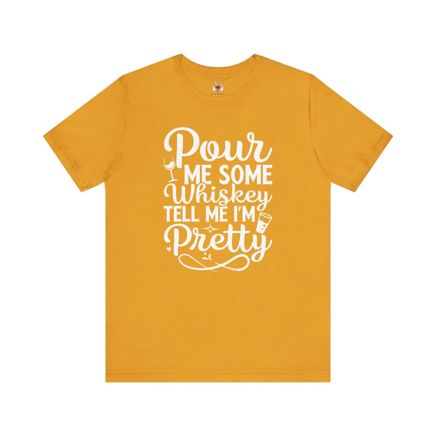 Pour Me Some Whiskey Tell Me I'm Pretty T-Shirt