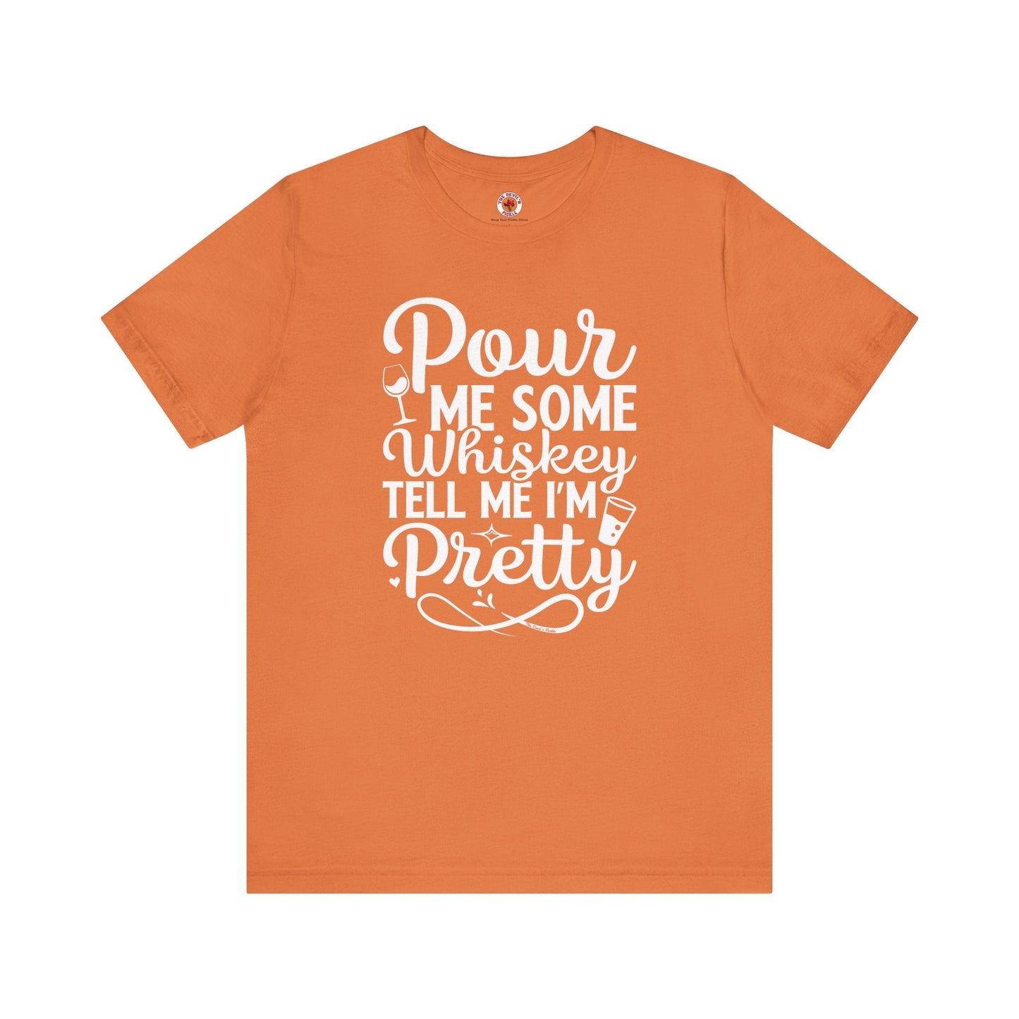 Pour Me Some Whiskey Tell Me I'm Pretty T-Shirt