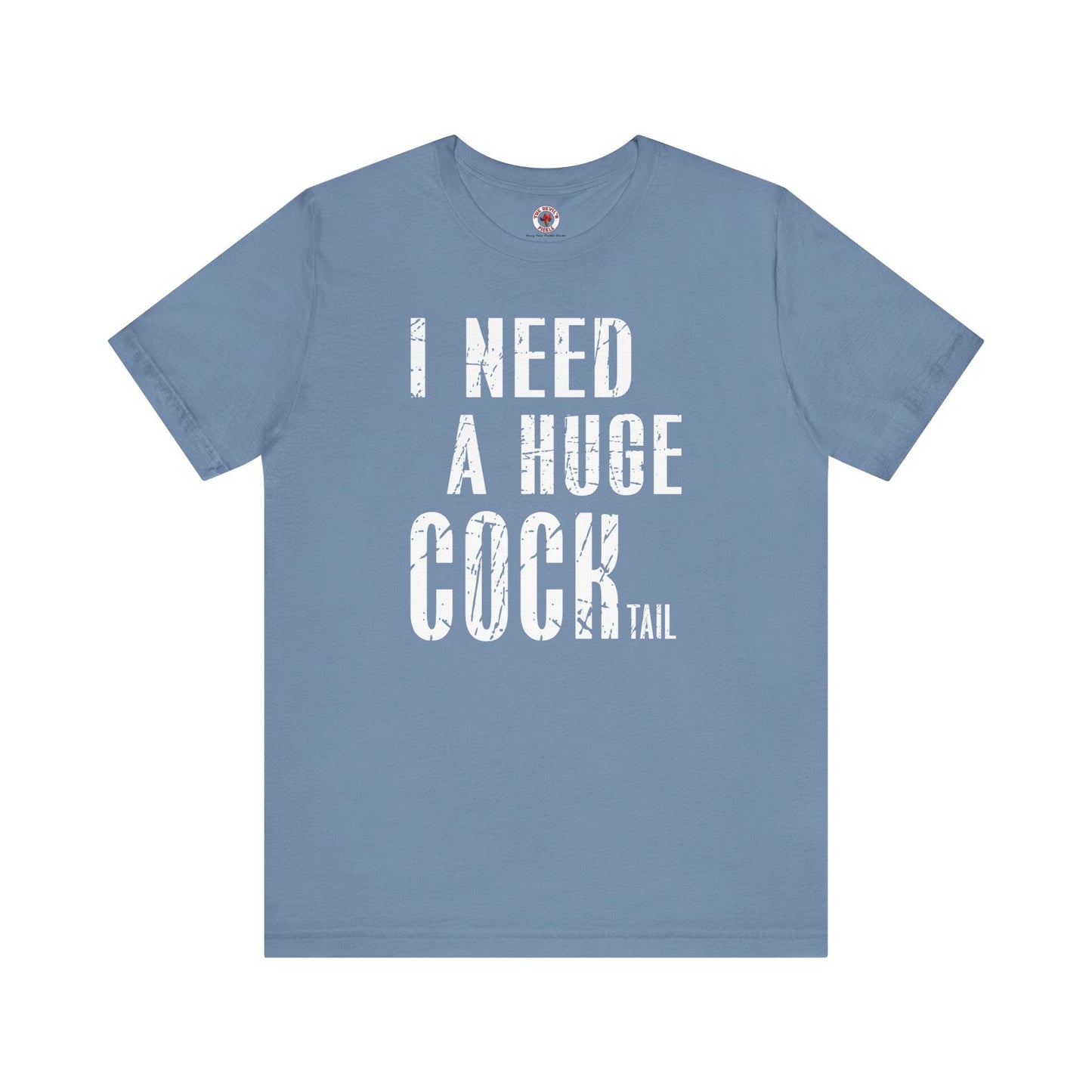 I Need A Huge Cocktail T-Shirt