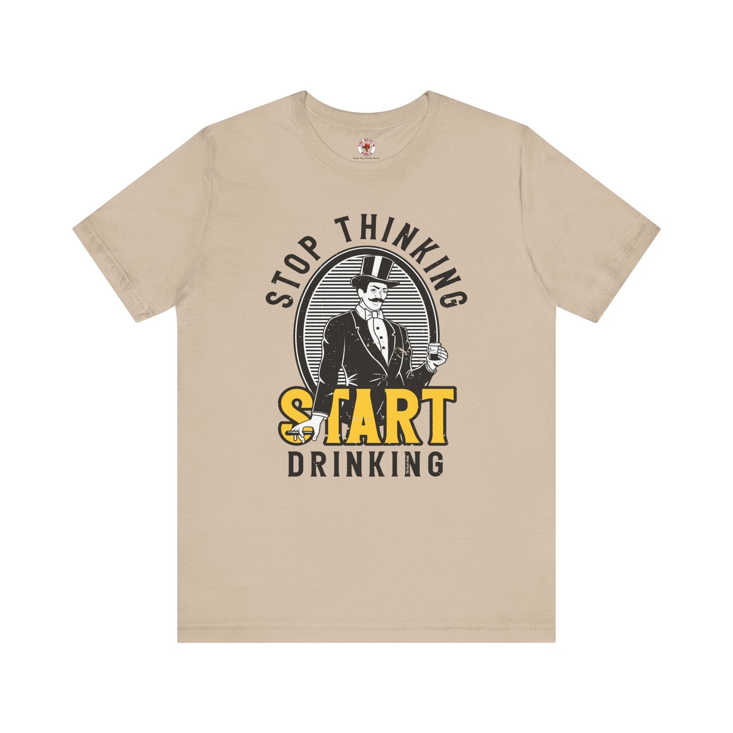 Stop Thinking Start Drinking T-Shirt