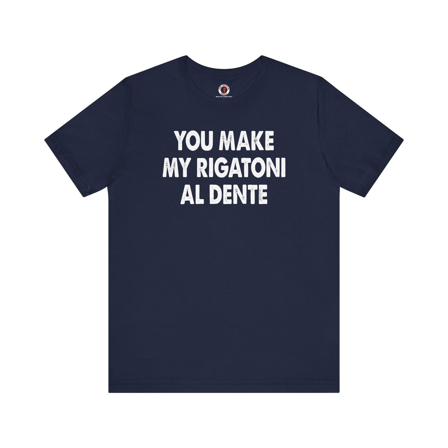 You Make My Rigatoni Al Dente T-Shirt