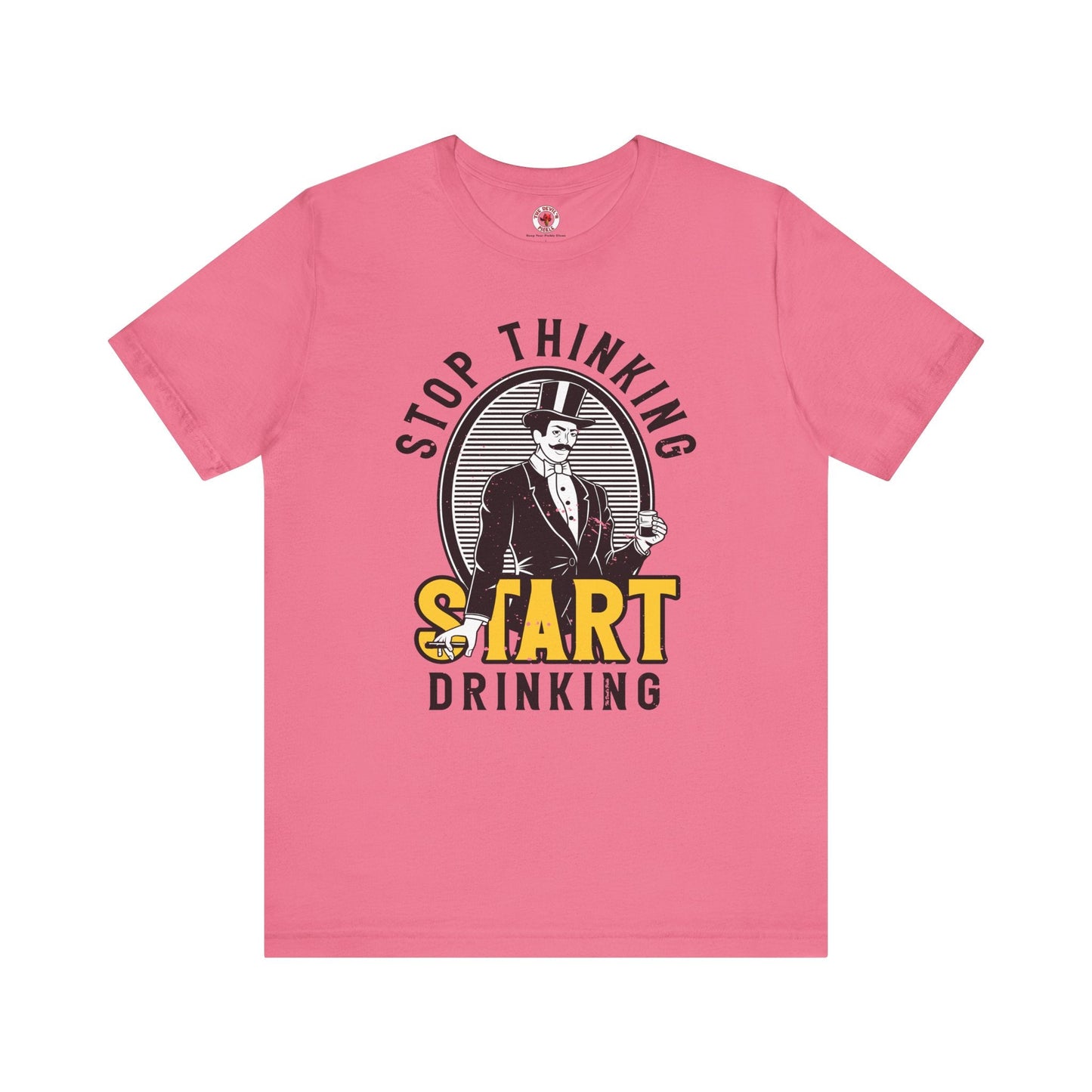 Stop Thinking Start Drinking T-Shirt