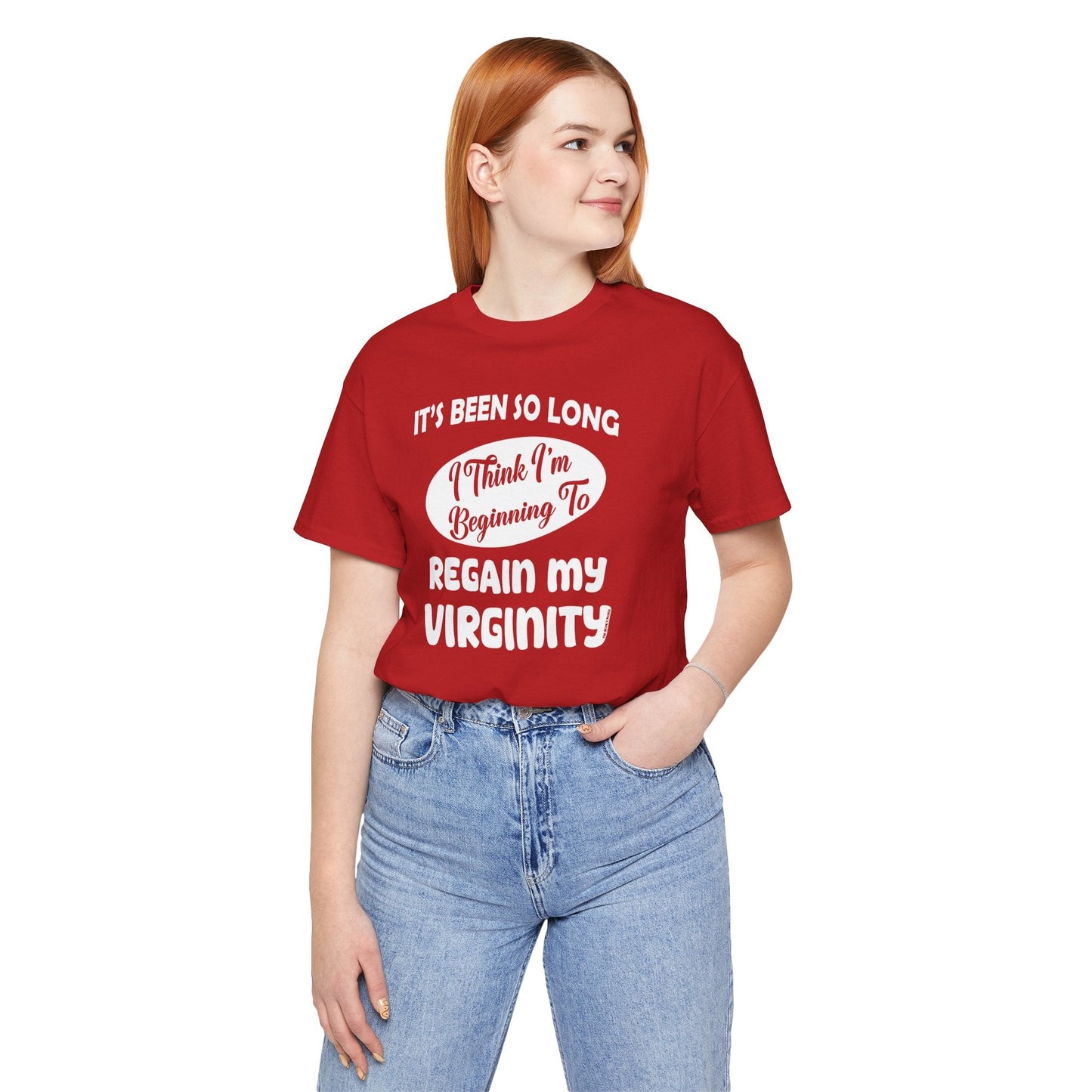 It's Been So Long I Think I'm Beginning To Regain My Virginity T-Shirt