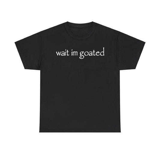 Wait I’m Goated Funny Shirt – Hilarious Internet Slang Meme T-Shirt