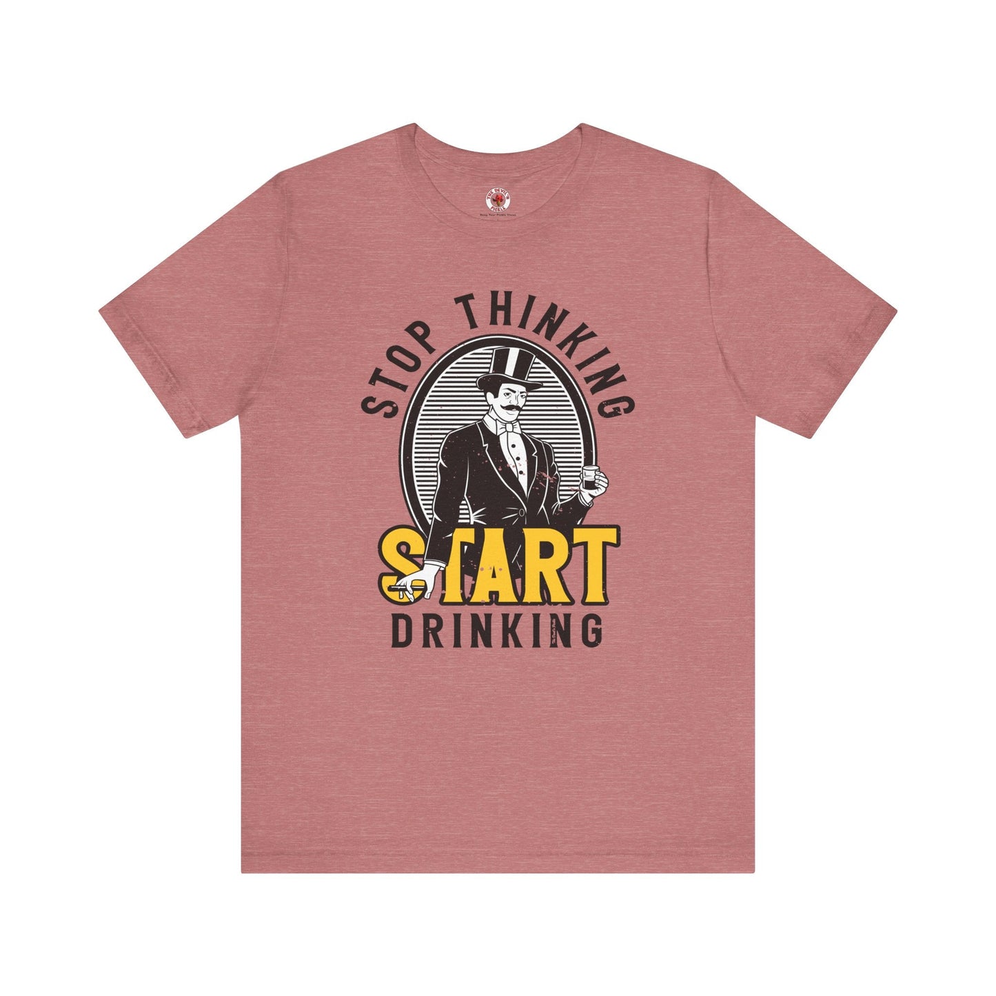 Stop Thinking Start Drinking T-Shirt
