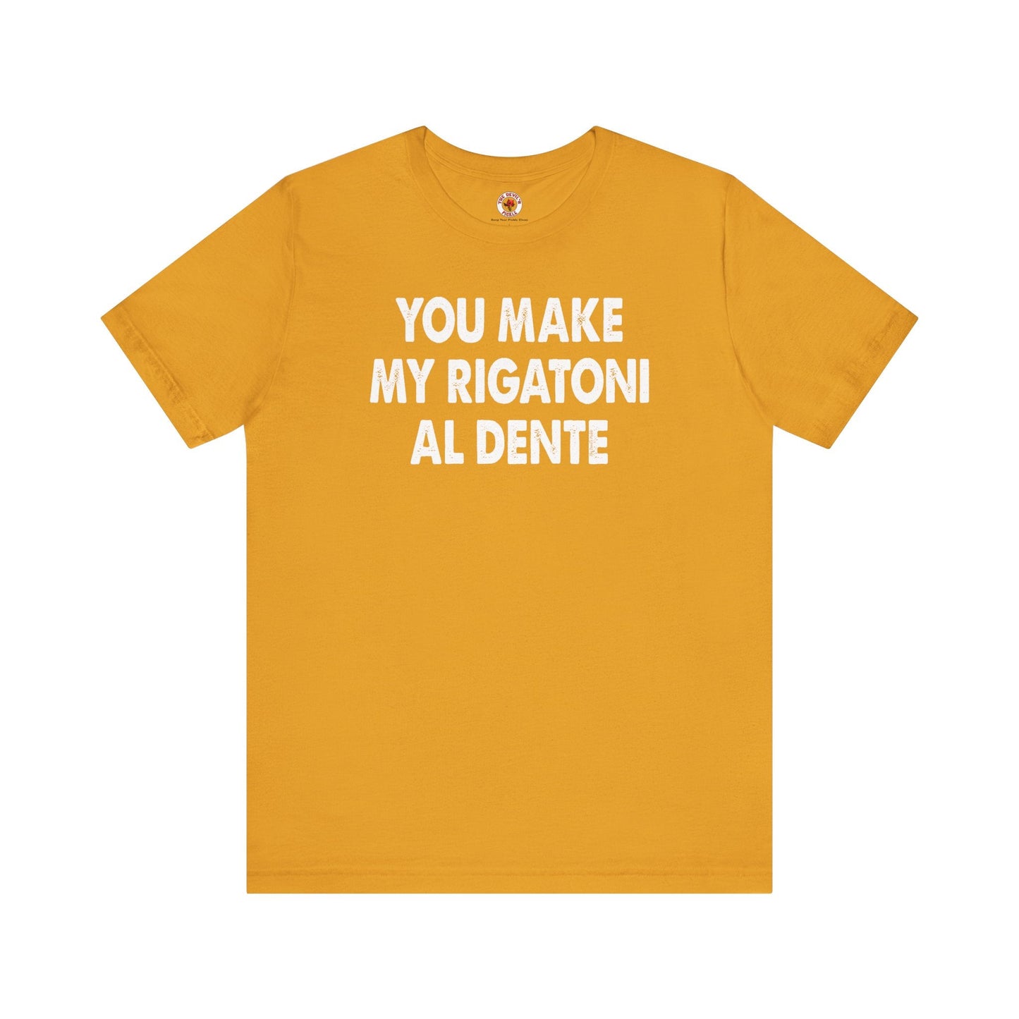 You Make My Rigatoni Al Dente T-Shirt