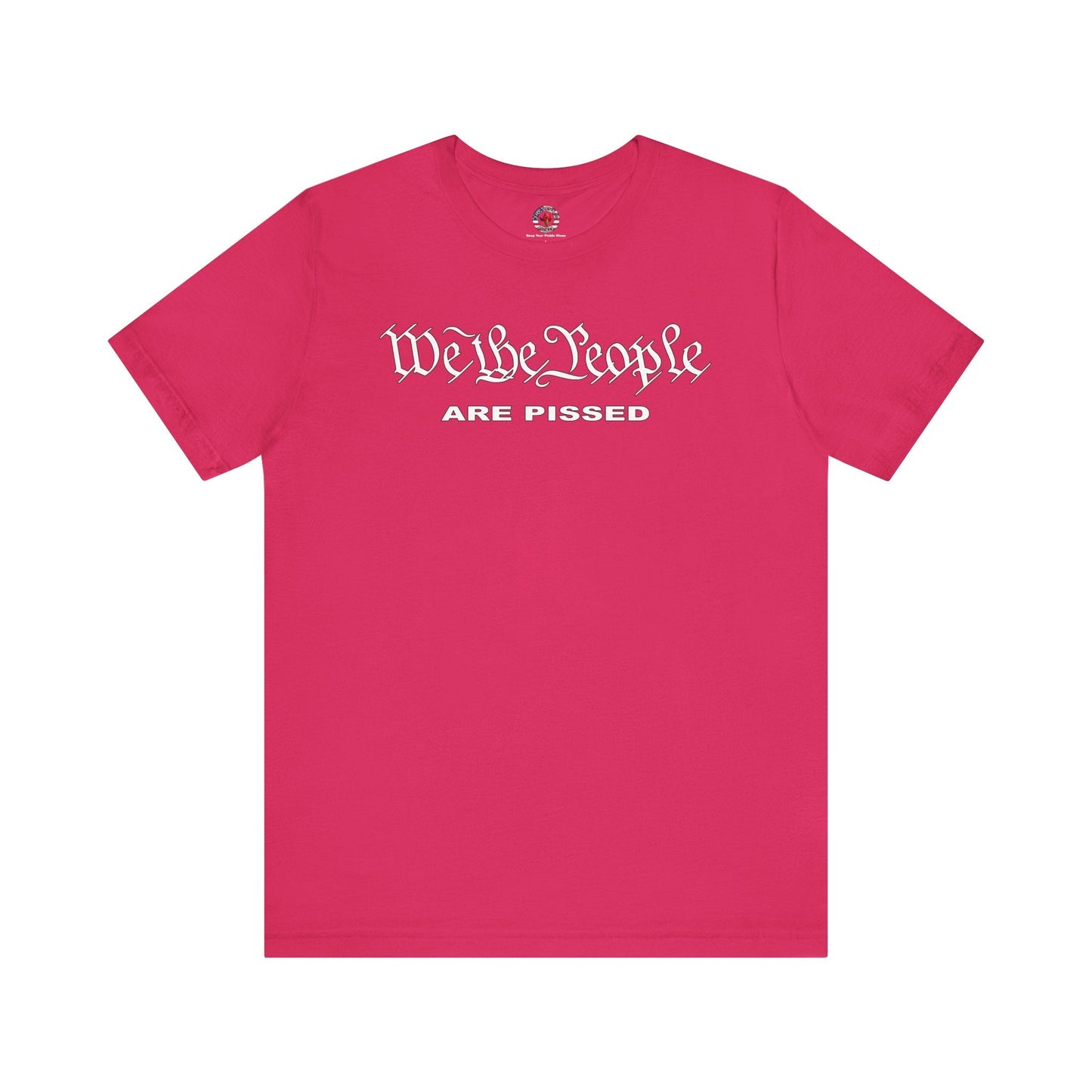 We The People Are Pissed T-Shirt