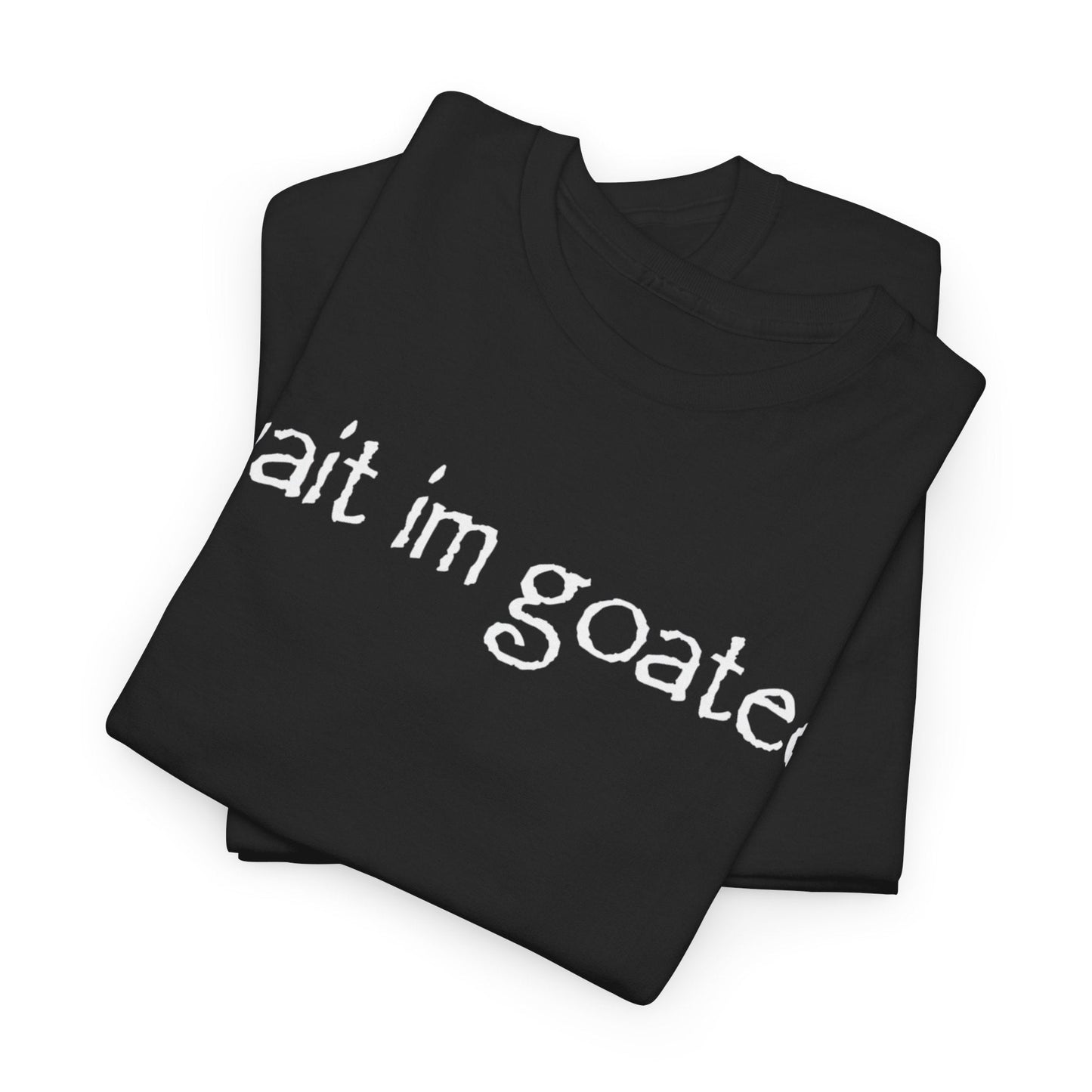 Wait I’m Goated Funny Shirt – Hilarious Internet Slang Meme T-Shirt