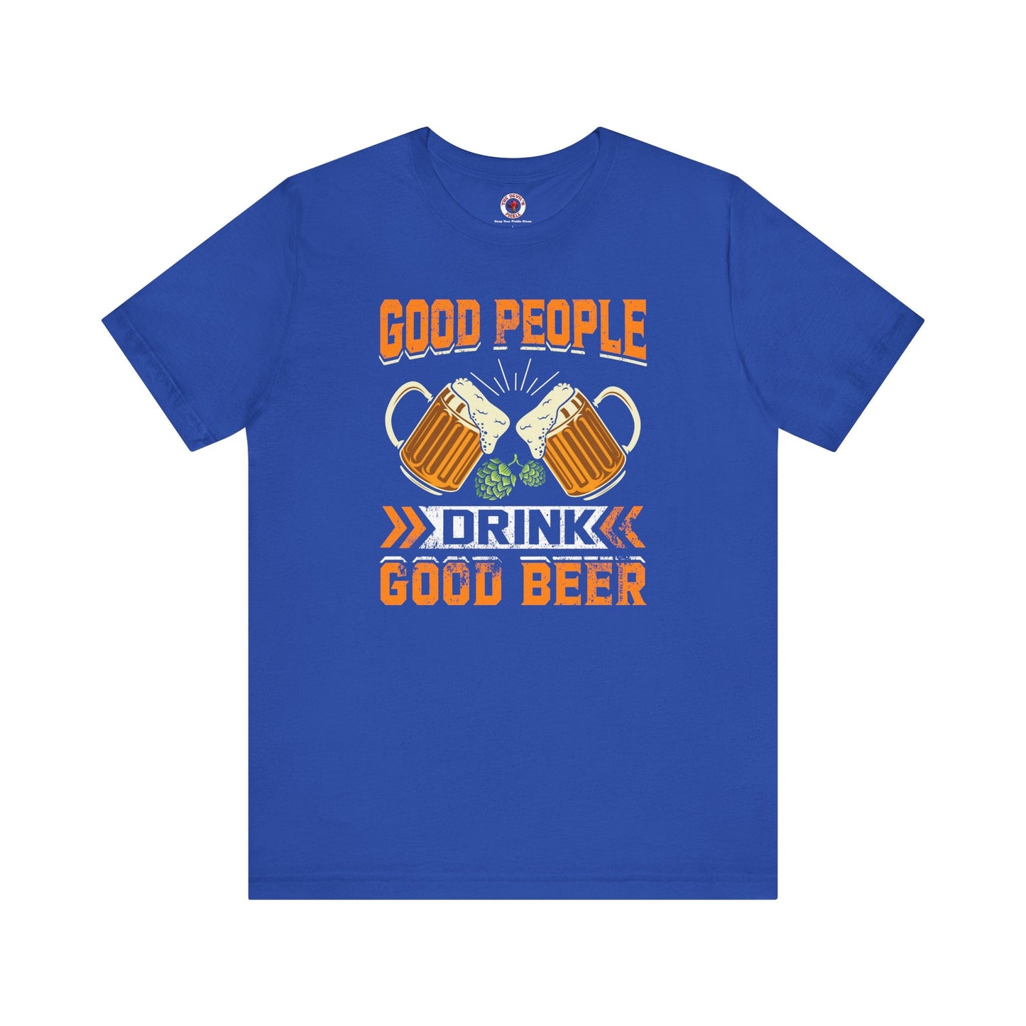 Good People Drink Good Beer T-Shirt