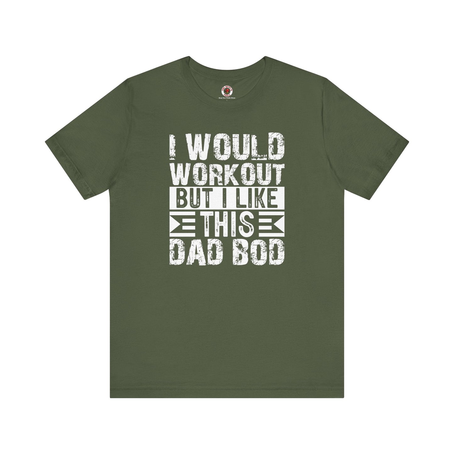 I Would Workout But I Like This Dad Bod T-Shirt