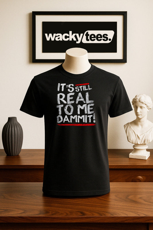Its Still Real To Me Dammit Wrestling Sports Entertainment Graphic Tee Shirt