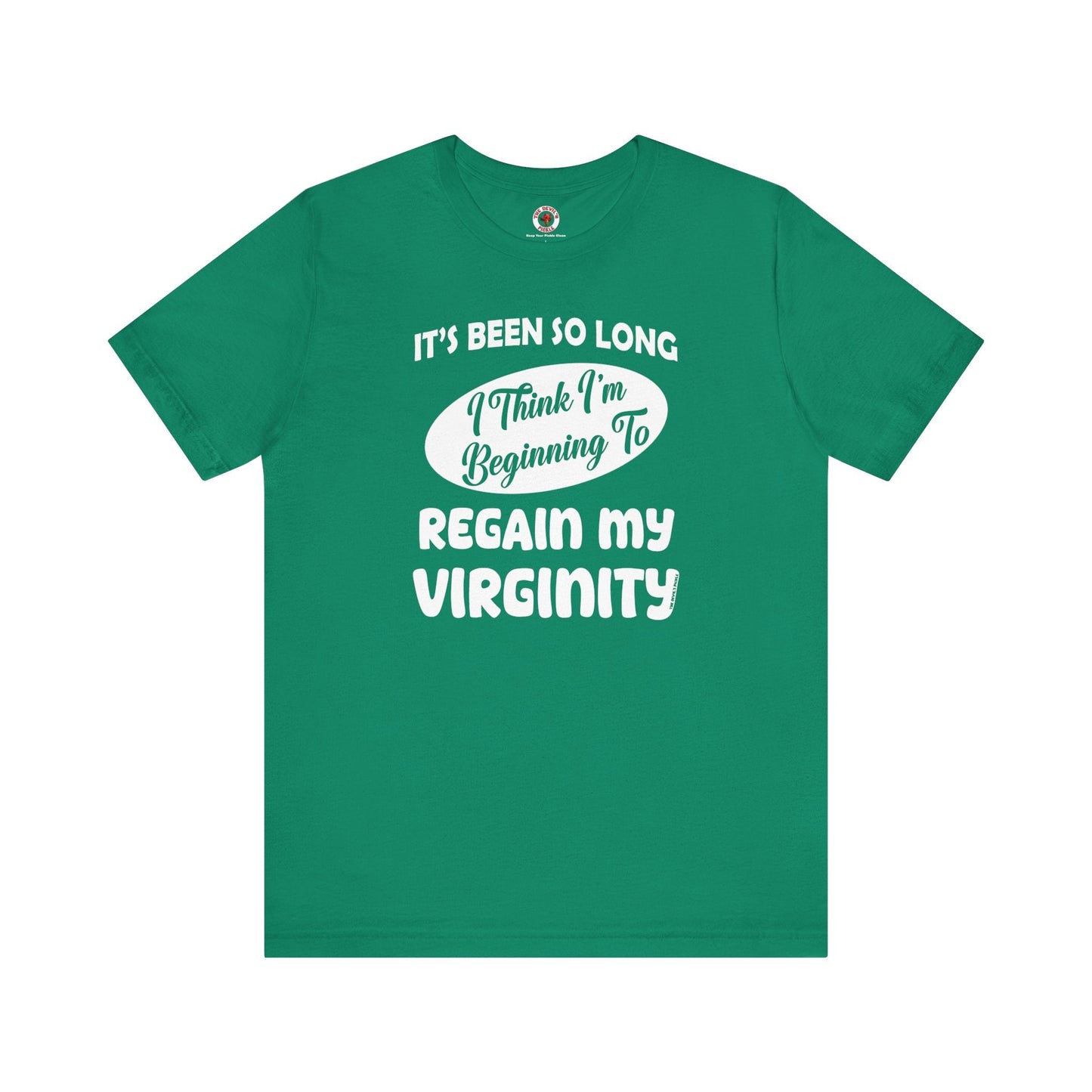 It's Been So Long I Think I'm Beginning To Regain My Virginity T-Shirt