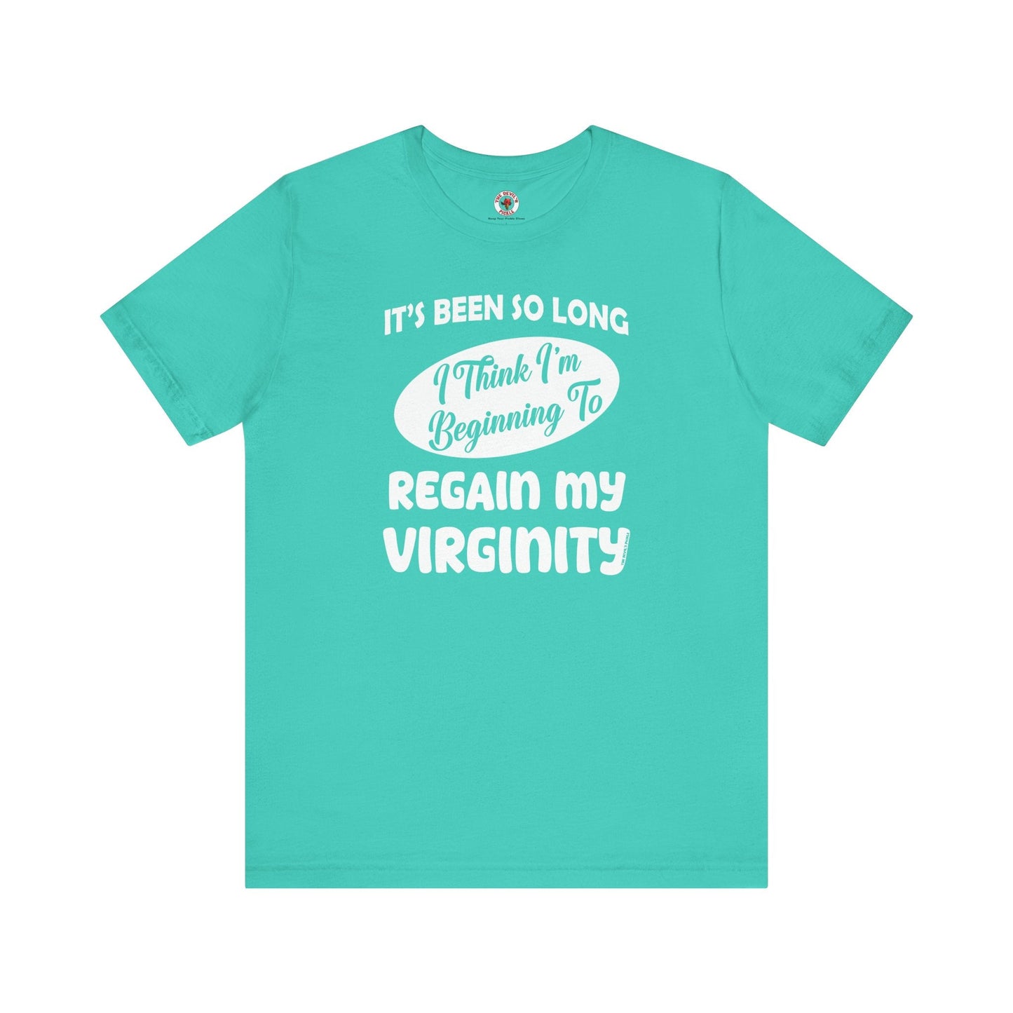It's Been So Long I Think I'm Beginning To Regain My Virginity T-Shirt