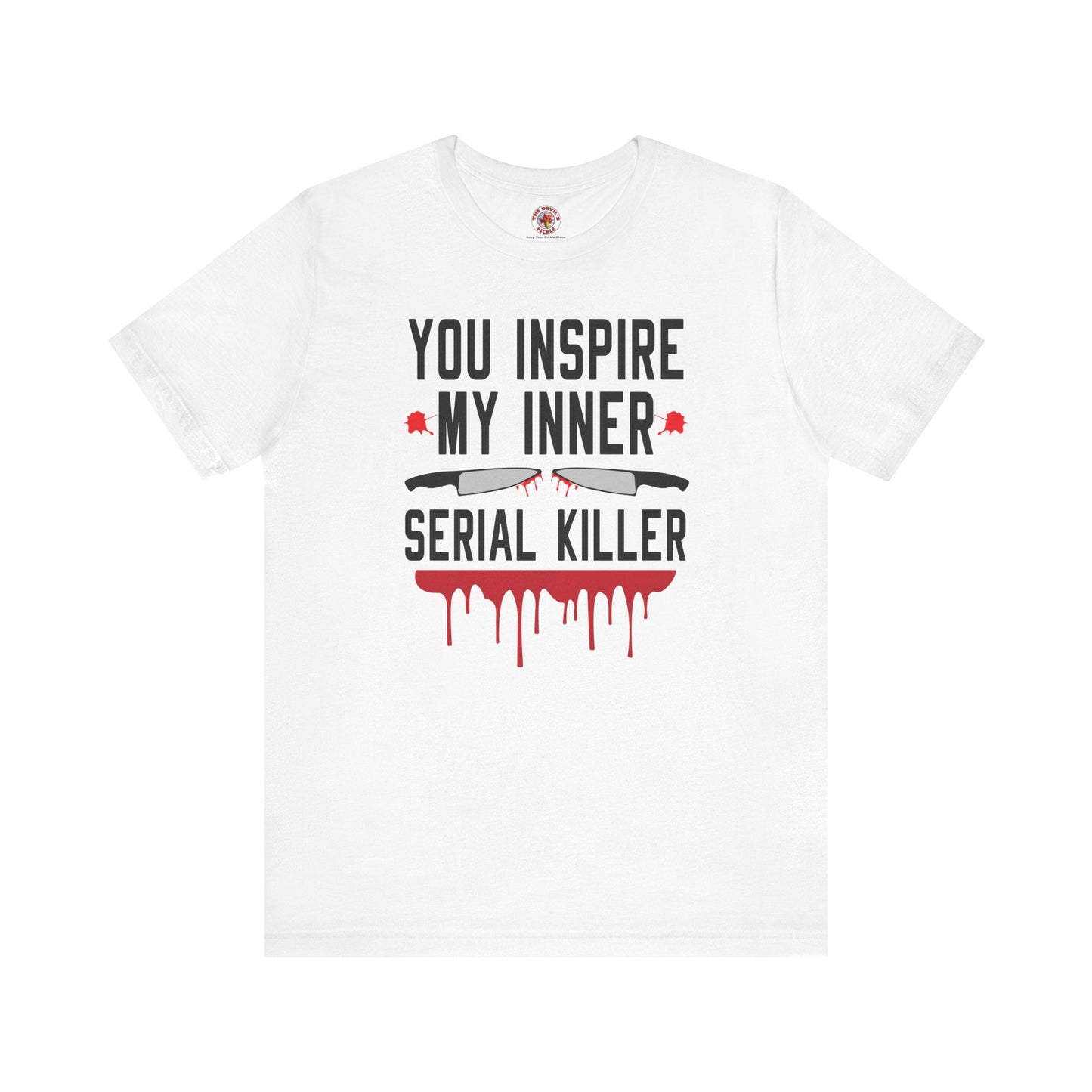 You Inspire My Inner Serial Killer T-Shirt