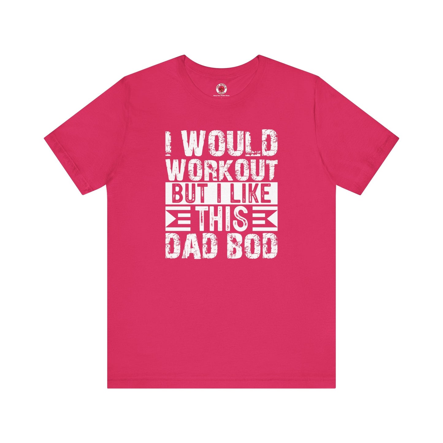 I Would Workout But I Like This Dad Bod T-Shirt