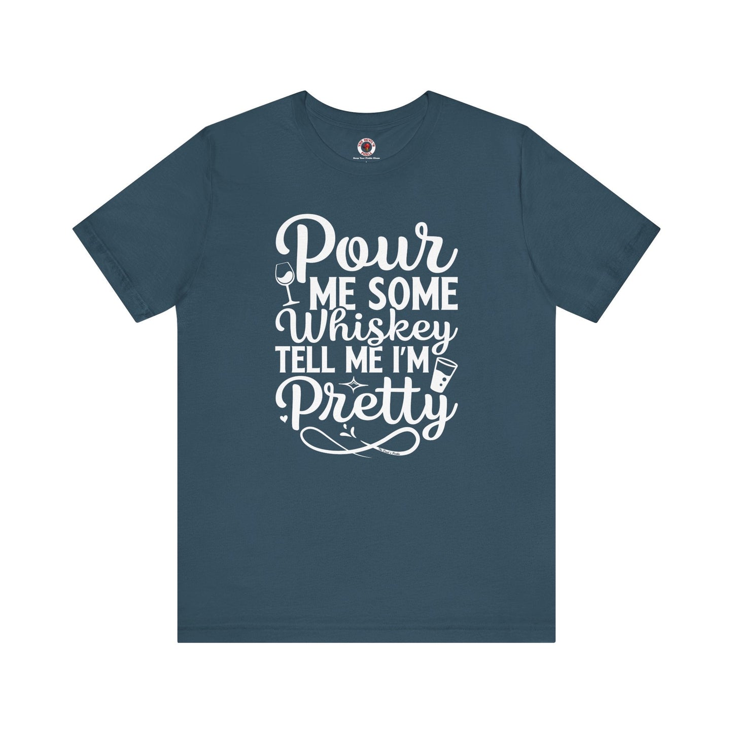 Pour Me Some Whiskey Tell Me I'm Pretty T-Shirt